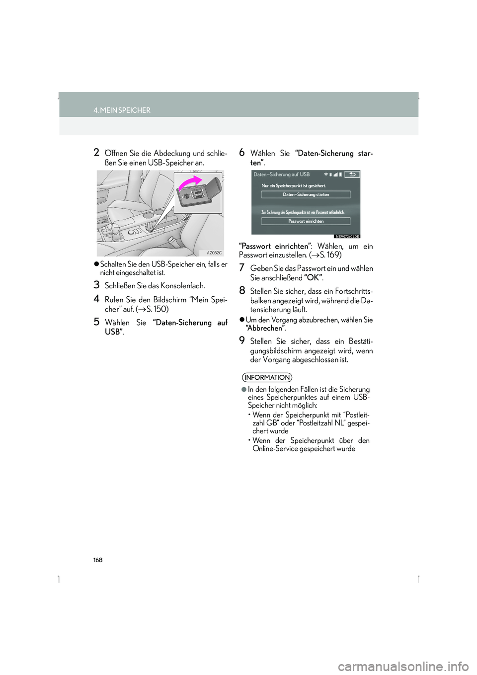 Lexus IS300h 2015  Navigationshandbuch (in German) 168
4. MEIN SPEICHER
IS_Navi_EM
2Öffnen Sie die Abdeckung und schlie-
ßen Sie einen USB-Speicher an.
�zSchalten Sie den USB-Speicher ein, falls er
nicht eingeschaltet ist.
3Schließen Sie das Konsol