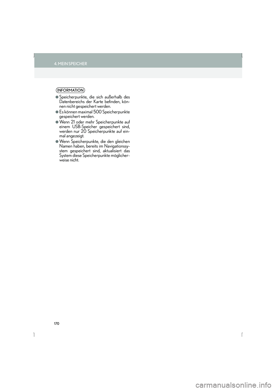 Lexus IS300h 2015  Navigationshandbuch (in German) 170
4. MEIN SPEICHER
IS_Navi_EM
INFORMATION
●
Speicherpunkte, die sich außerhalb des
Datenbereichs der Karte befinden, kön-
nen nicht gespeichert werden.
●Es können maximal 500 Speicherpunkte
g