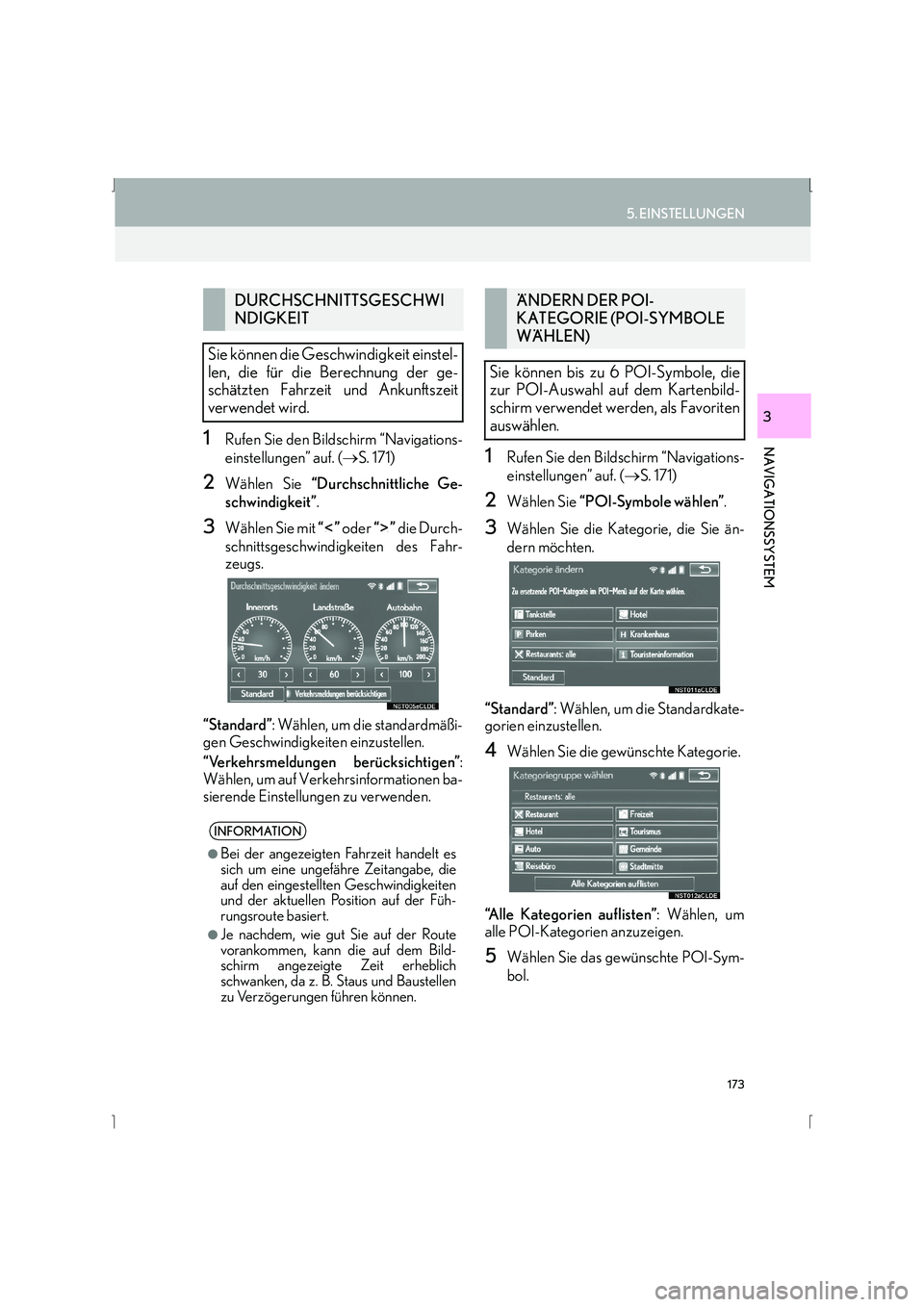 Lexus IS300h 2015 Navigationshandbuch (in German) 173
5. EINSTELLUNGEN
IS_Navi_EM
NAVIGATIONSSYSTEM
3
1Rufen Sie den Bildschirm “Navigations-
einstellungen” auf. (→S. 171)
2Wählen Sie “Durchschnittliche Ge-
schwindigkeit” .
3Wählen Sie m Lexus IS300h 2015 Navigationshandbuch (in German) 173
5. EINSTELLUNGEN
IS_Navi_EM
NAVIGATIONSSYSTEM
3
1Rufen Sie den Bildschirm “Navigations-
einstellungen” auf. (→S. 171)
2Wählen Sie “Durchschnittliche Ge-
schwindigkeit” .
3Wählen Sie m
