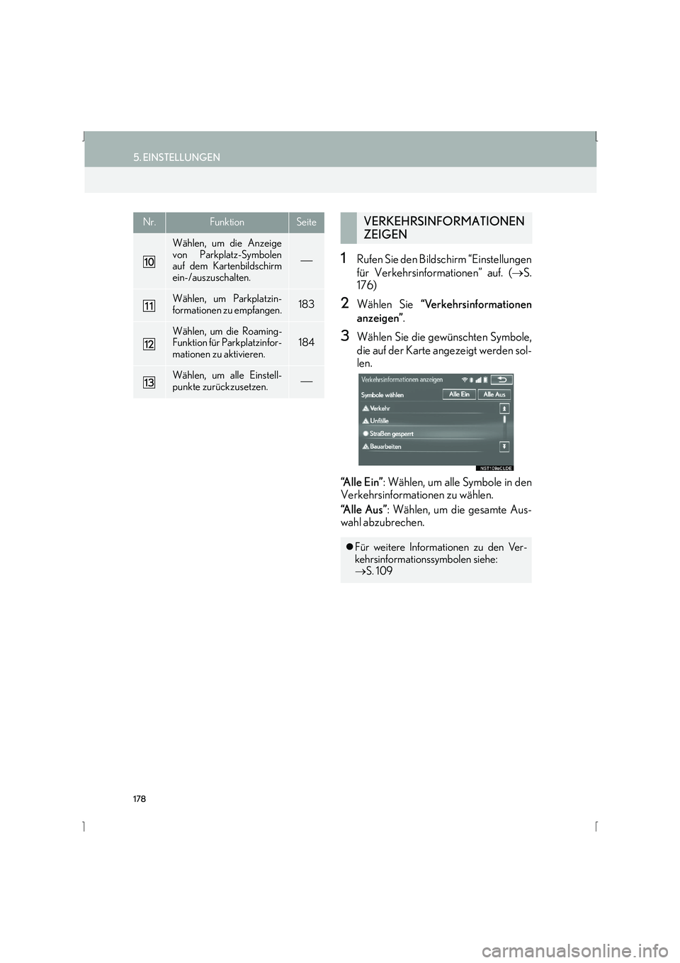 Lexus IS300h 2015  Navigationshandbuch (in German) 178
5. EINSTELLUNGEN
IS_Navi_EM
1Rufen Sie den Bildschirm “Einstellungen
für Verkehrsinformationen” auf. (→S.
176)
2Wählen Sie  “Verkehrsinformationen
anzeigen” .
3Wählen Sie die gewünsc