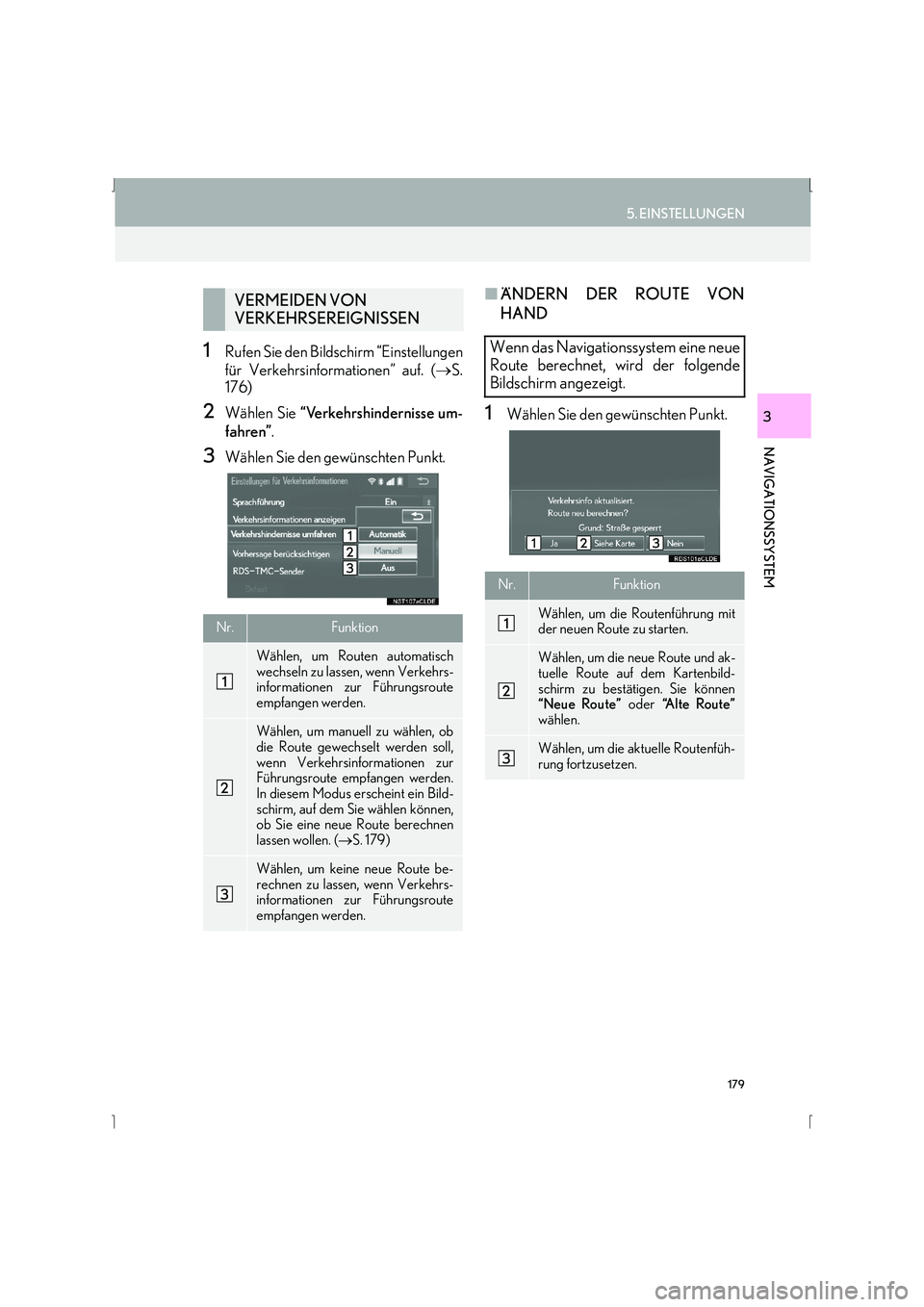 Lexus IS300h 2015  Navigationshandbuch (in German) 179
5. EINSTELLUNGEN
IS_Navi_EM
NAVIGATIONSSYSTEM
3
1Rufen Sie den Bildschirm “Einstellungen
für Verkehrsinformationen” auf. (→S.
176)
2Wählen Sie  “Verkehrshindernisse um-
fahren” .
3Wäh
