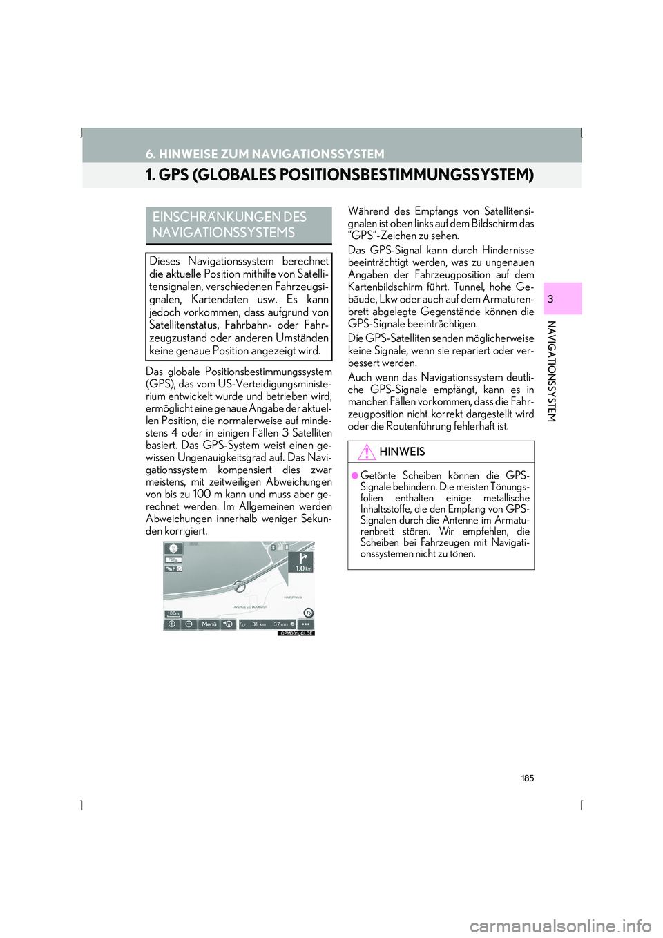 Lexus IS300h 2015 Navigationshandbuch (in German) 185
IS_Navi_EM
NAVIGATIONSSYSTEM
3
6. HINWEISE ZUM NAVIGATIONSSYSTEM
1. GPS (GLOBALES POSITIONSBESTIMMUNGSSYSTEM)
Das globale Positionsbestimmungssystem
(GPS), das vom US-Verteidigungsministe-
rium en Lexus IS300h 2015 Navigationshandbuch (in German) 185
IS_Navi_EM
NAVIGATIONSSYSTEM
3
6. HINWEISE ZUM NAVIGATIONSSYSTEM
1. GPS (GLOBALES POSITIONSBESTIMMUNGSSYSTEM)
Das globale Positionsbestimmungssystem
(GPS), das vom US-Verteidigungsministe-
rium en