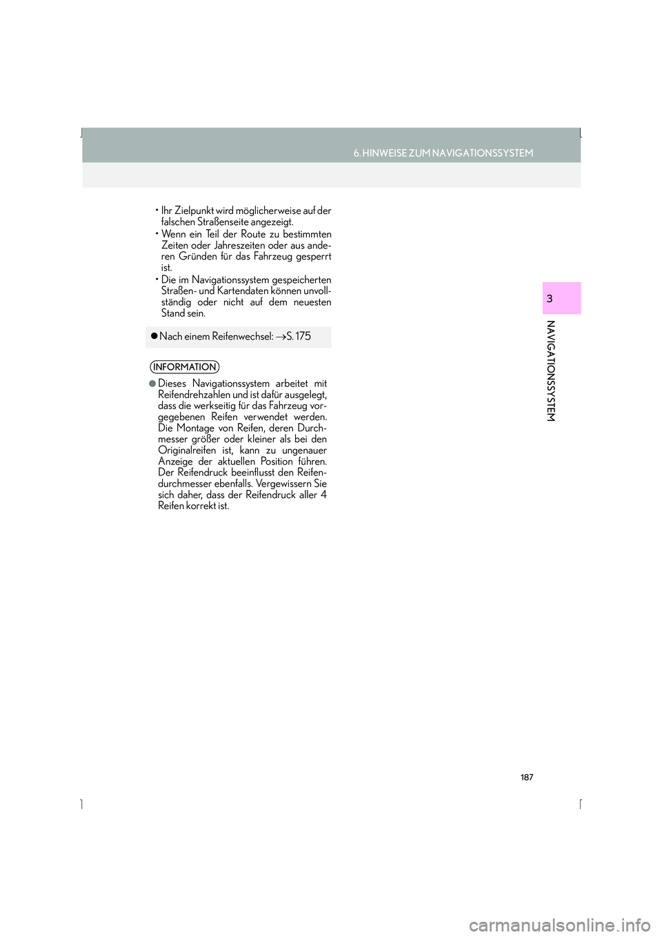 Lexus IS300h 2015  Navigationshandbuch (in German) 187
6. HINWEISE ZUM NAVIGATIONSSYSTEM
IS_Navi_EM
NAVIGATIONSSYSTEM
3
• Ihr Zielpunkt wird möglicherweise auf derfalschen Straßenseite angezeigt.
• Wenn ein Teil der Route zu bestimmten Zeiten od