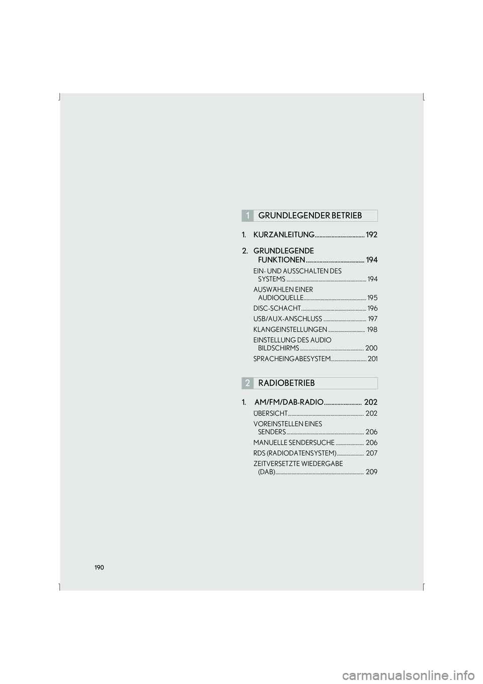 Lexus IS300h 2015  Navigationshandbuch (in German) 190
IS_Navi_EM1. KURZANLEITUNG................................. 192
2. GRUNDLEGENDE 
FUNKTIONEN .......................................  194
EIN- UND AUSSCHALTEN DES 
SYSTEMS .........................