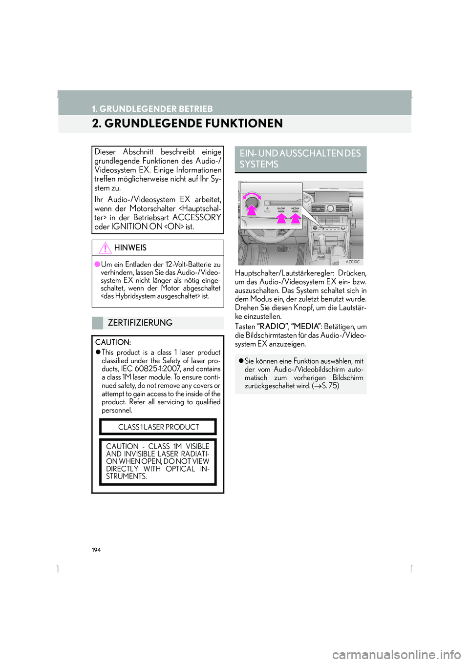 Lexus IS300h 2015  Navigationshandbuch (in German) 194
1. GRUNDLEGENDER BETRIEB
IS_Navi_EM
2. GRUNDLEGENDE FUNKTIONEN
Hauptschalter/Lautstärkeregler: Drücken,
um das Audio-/Videosystem EX ein- bzw.
auszuschalten. Das System schaltet sich in
dem Modu