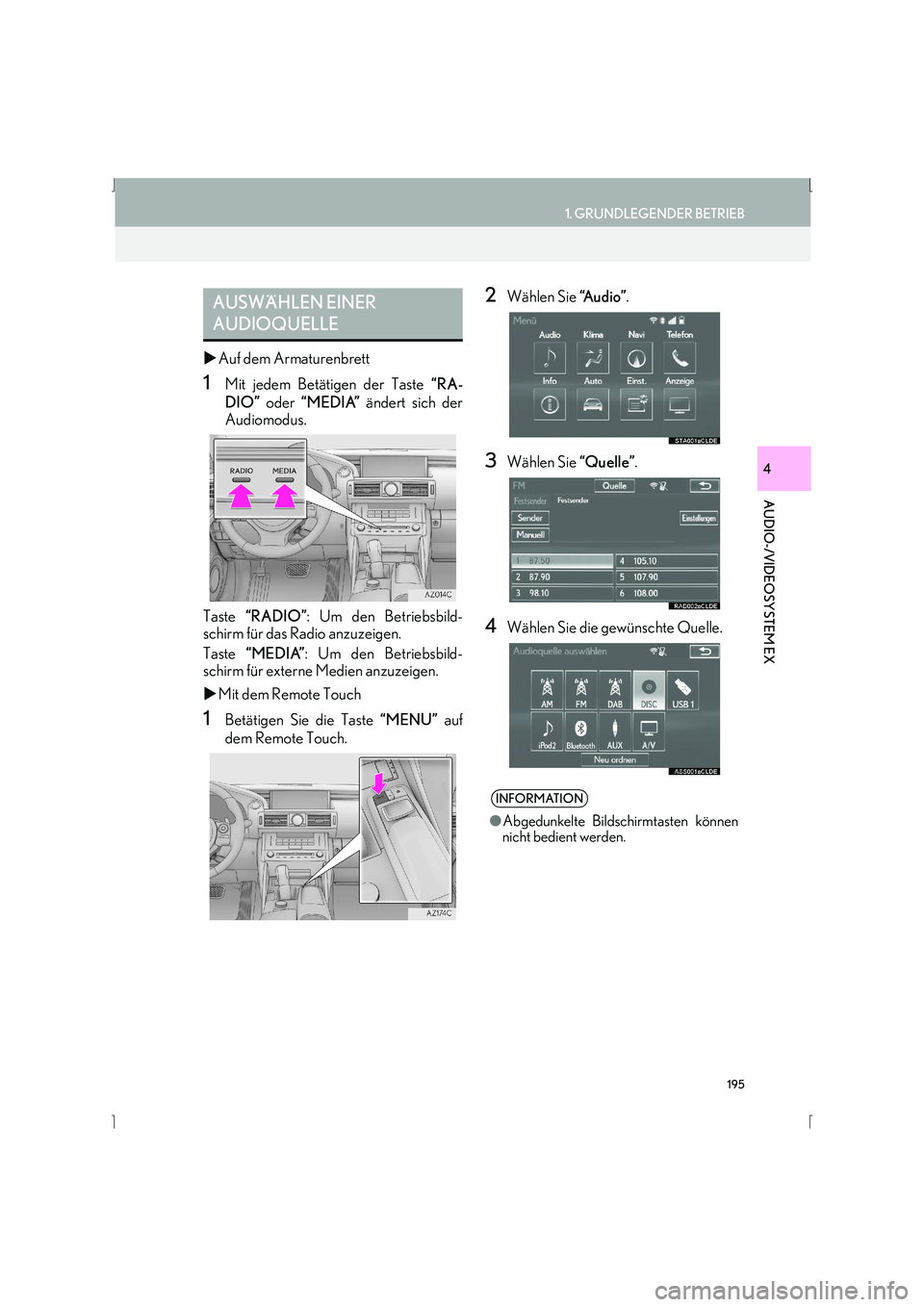 Lexus IS300h 2015  Navigationshandbuch (in German) 195
1. GRUNDLEGENDER BETRIEB
AUDIO-/VIDEOSYSTEM EX
IS_Navi_EM
4
�XAuf dem Armaturenbrett
1Mit jedem Betätigen der Taste  “RA-
DIO”  oder  “MEDIA”  ändert sich der
Audiomodus.
Taste  “RADIO