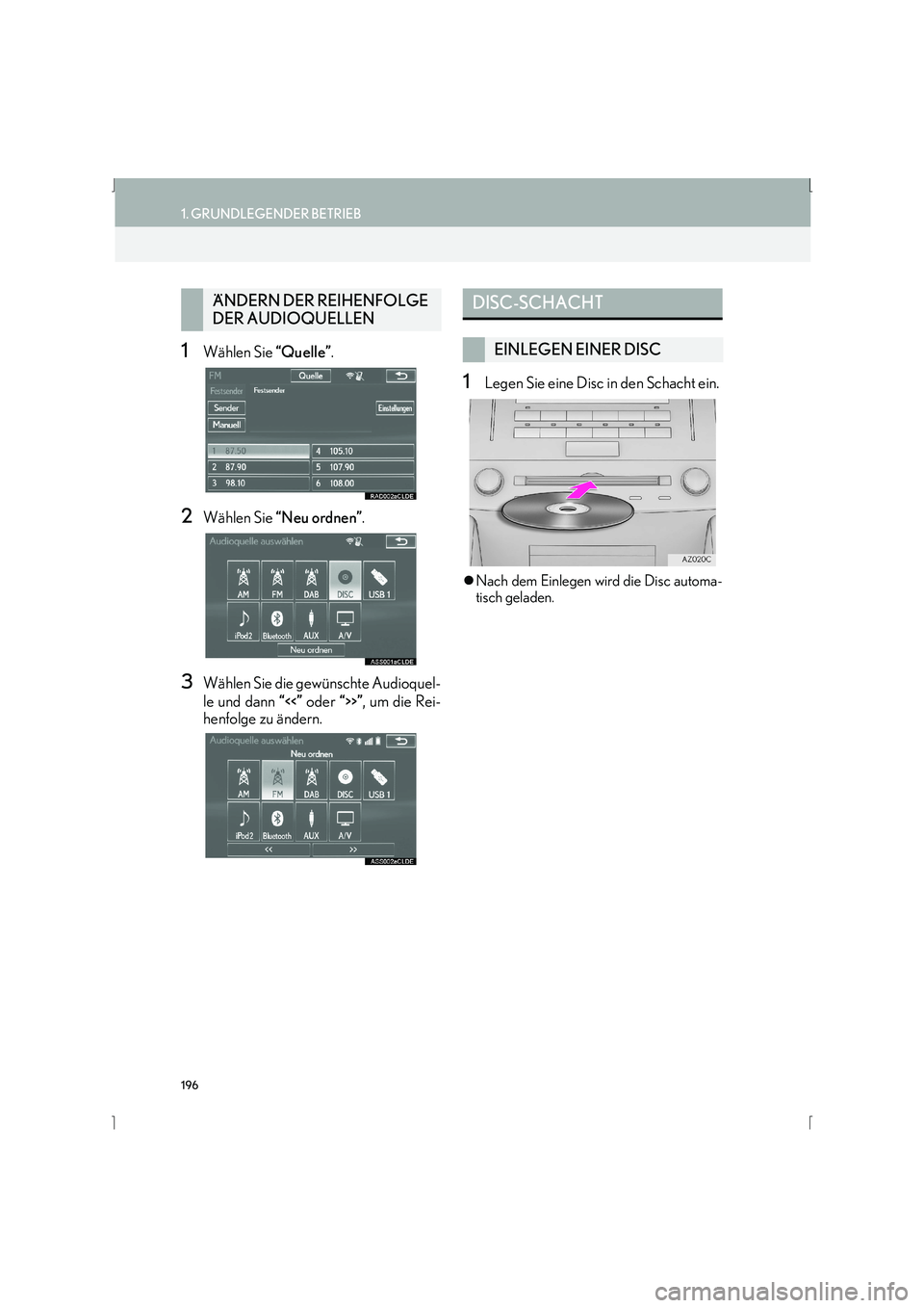 Lexus IS300h 2015  Navigationshandbuch (in German) 196
1. GRUNDLEGENDER BETRIEB
IS_Navi_EM
1Wählen Sie “Quelle”.
2Wählen Sie  “Neu ordnen” .
3Wählen Sie die gewünschte Audioquel-
le und dann “<<” oder  “>>”, um die Rei-
henfolge zu