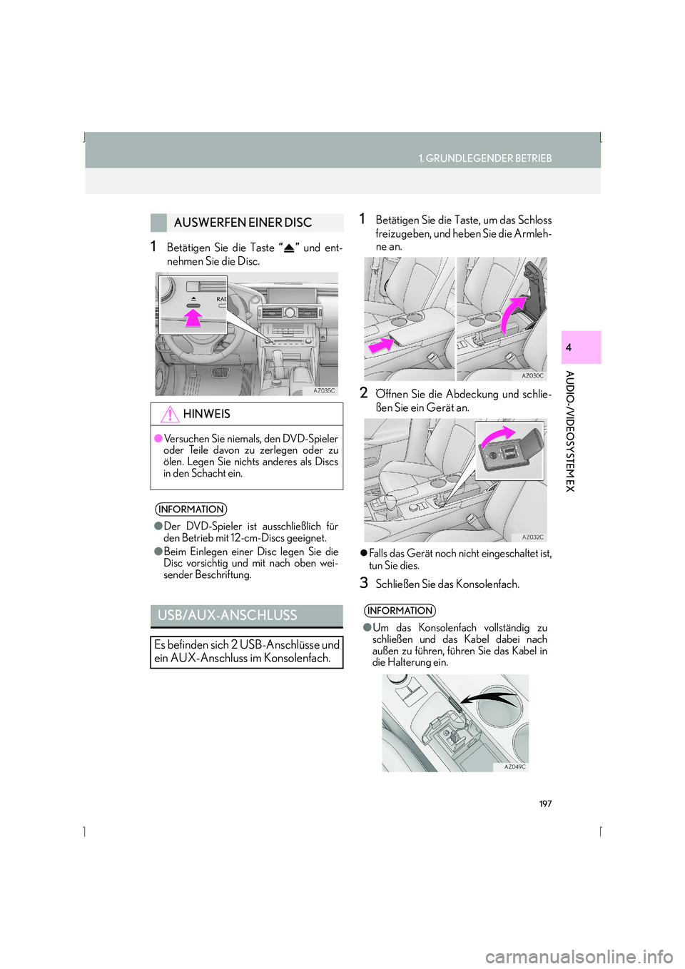 Lexus IS300h 2015  Navigationshandbuch (in German) 197
1. GRUNDLEGENDER BETRIEB
AUDIO-/VIDEOSYSTEM EX
IS_Navi_EM
4
1Betätigen Sie die Taste “” und ent-
nehmen Sie die Disc.
1Betätigen Sie die Taste, um das Schloss
freizugeben, und heben Sie die 