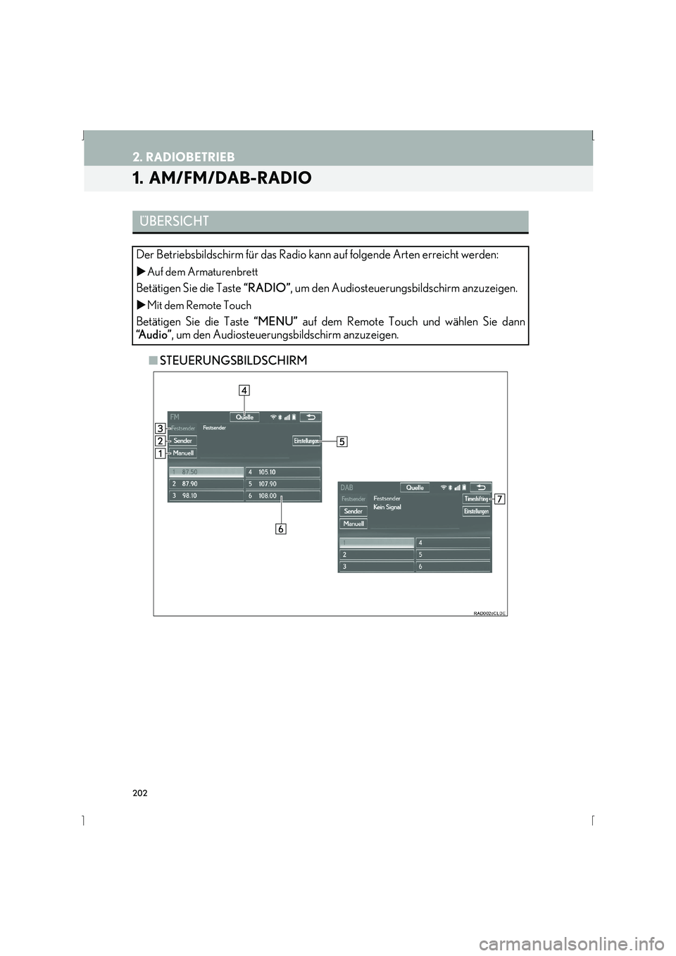 Lexus IS300h 2015  Navigationshandbuch (in German) 202
IS_Navi_EM
2. RADIOBETRIEB
1.  AM/FM/DAB-RADIO
■STEUERUNGSBILDSCHIRM
ÜBERSICHT
Der Betriebsbildschirm für das Radio kann auf folgende Arten erreicht werden: 
�X Auf dem Armaturenbrett
Betätig