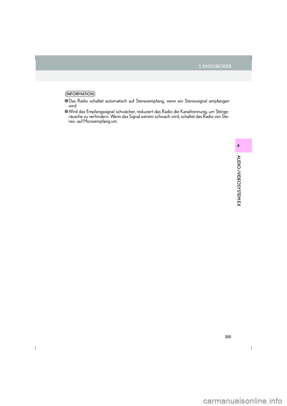 Lexus IS300h 2015  Navigationshandbuch (in German) 205
2. RADIOBETRIEB
IS_Navi_EM
AUDIO-/VIDEOSYSTEM EX
4
INFORMATION
●Das Radio schaltet automatisch auf Stereoempfang, wenn ein Stereosignal empfangen
wird.
● Wird das Empfangssignal schwächer, re