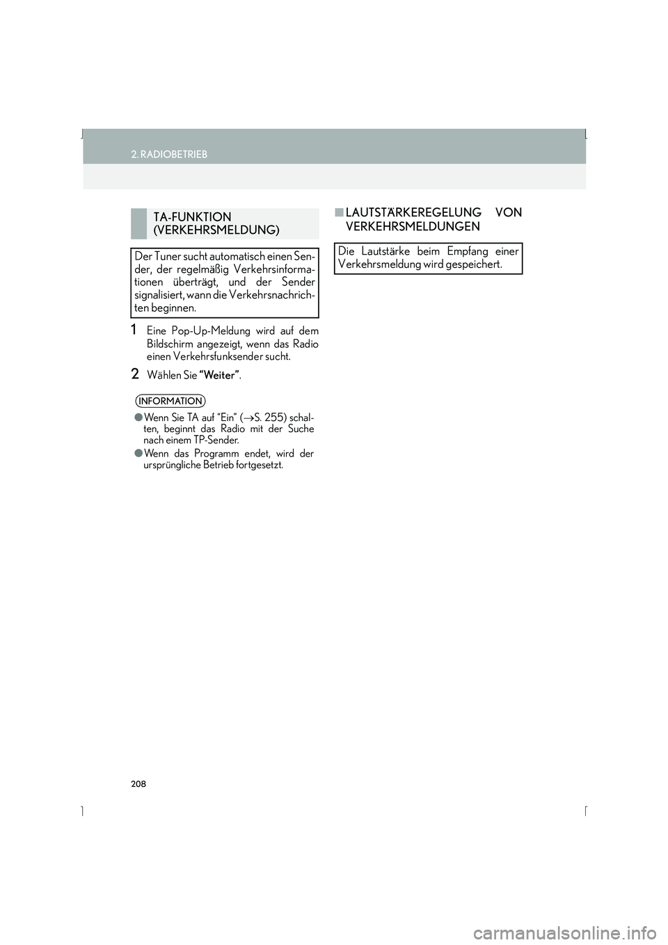 Lexus IS300h 2015  Navigationshandbuch (in German) 208
2. RADIOBETRIEB
IS_Navi_EM
1Eine Pop-Up-Meldung wird auf dem
Bildschirm angezeigt, wenn das Radio
einen Verkehrsfunksender sucht.
2Wählen Sie “Weiter”.
■LAUTSTÄRKEREGELUNG VON
VERKEHRSMELD