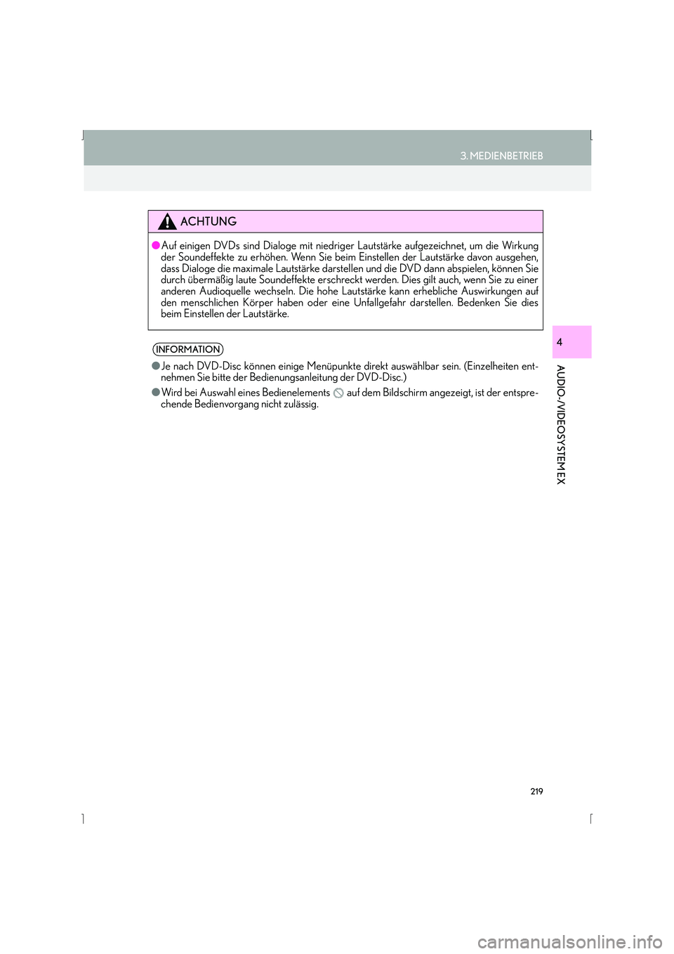 Lexus IS300h 2015  Navigationshandbuch (in German) 219
3. MEDIENBETRIEB
IS_Navi_EM
AUDIO-/VIDEOSYSTEM EX
4
ACHTUNG
●Auf einigen DVDs sind Dialoge mit niedriger Lautstärke aufgezeichnet, um die Wirkung
der Soundeffekte zu erhöhen. Wenn Sie beim Ein