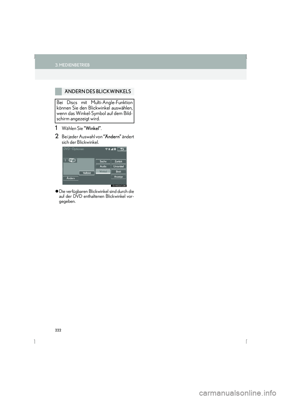 Lexus IS300h 2015  Navigationshandbuch (in German) 222
3. MEDIENBETRIEB
IS_Navi_EM
1Wählen Sie “Winkel”.
2Bei jeder Auswahl von  “Ändern” ändert
sich der Blickwinkel.
�z Die verfügbaren Blickwinkel sind durch die
auf der DVD enthaltenen Bl