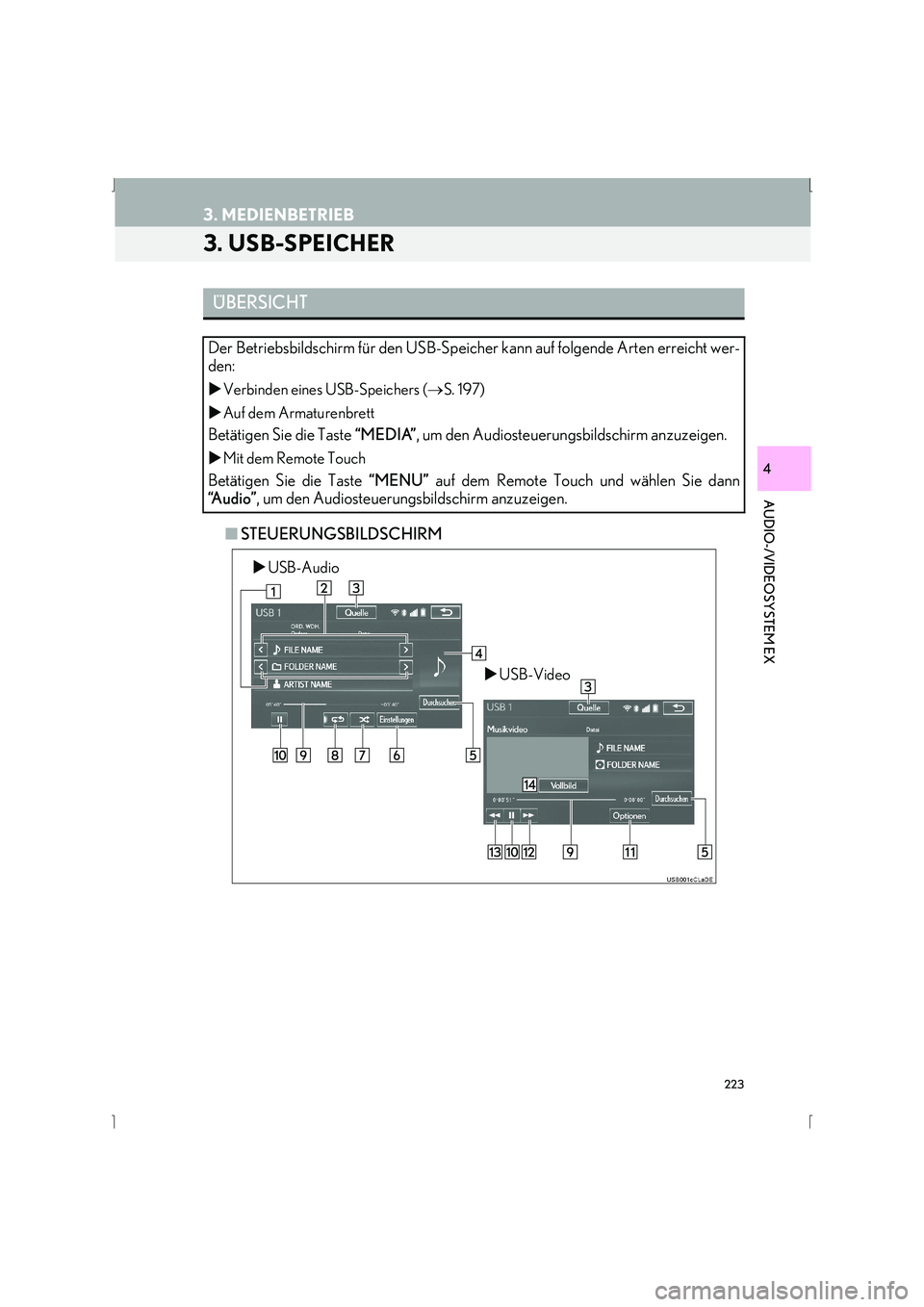 Lexus IS300h 2015  Navigationshandbuch (in German) 223
3. MEDIENBETRIEB
IS_Navi_EM
AUDIO-/VIDEOSYSTEM EX
4
3. USB-SPEICHER
■STEUERUNGSBILDSCHIRM
ÜBERSICHT
Der Betriebsbildschirm für den USB-Speicher kann auf folgende Arten erreicht wer-
den:
�X Ve