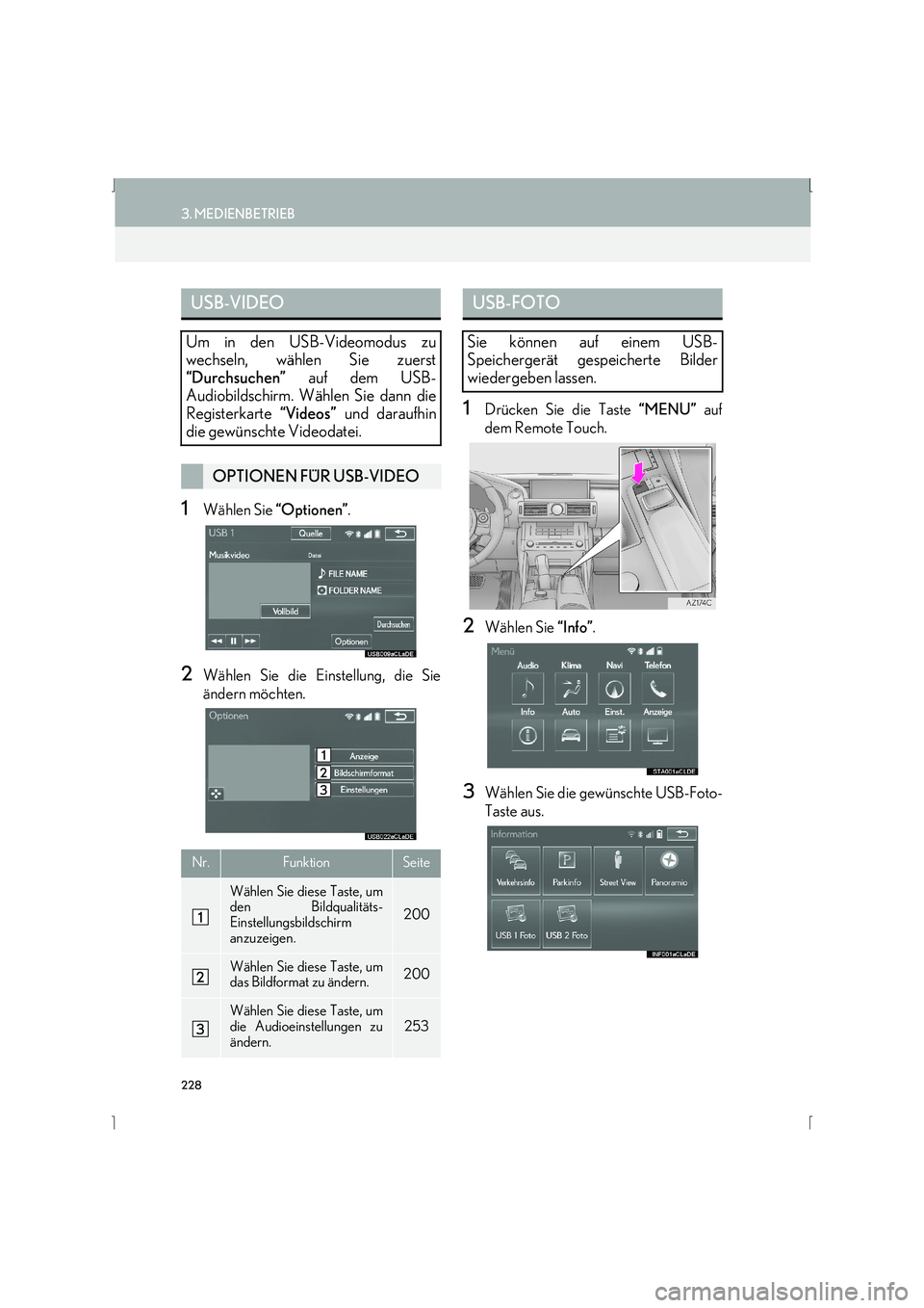 Lexus IS300h 2015  Navigationshandbuch (in German) 228
3. MEDIENBETRIEB
IS_Navi_EM
1Wählen Sie “Optionen”.
2Wählen Sie die Einstellung, die Sie
ändern möchten.
1Drücken Sie die Taste  “MENU” auf
dem Remote Touch.
2Wählen Sie  “Info”.