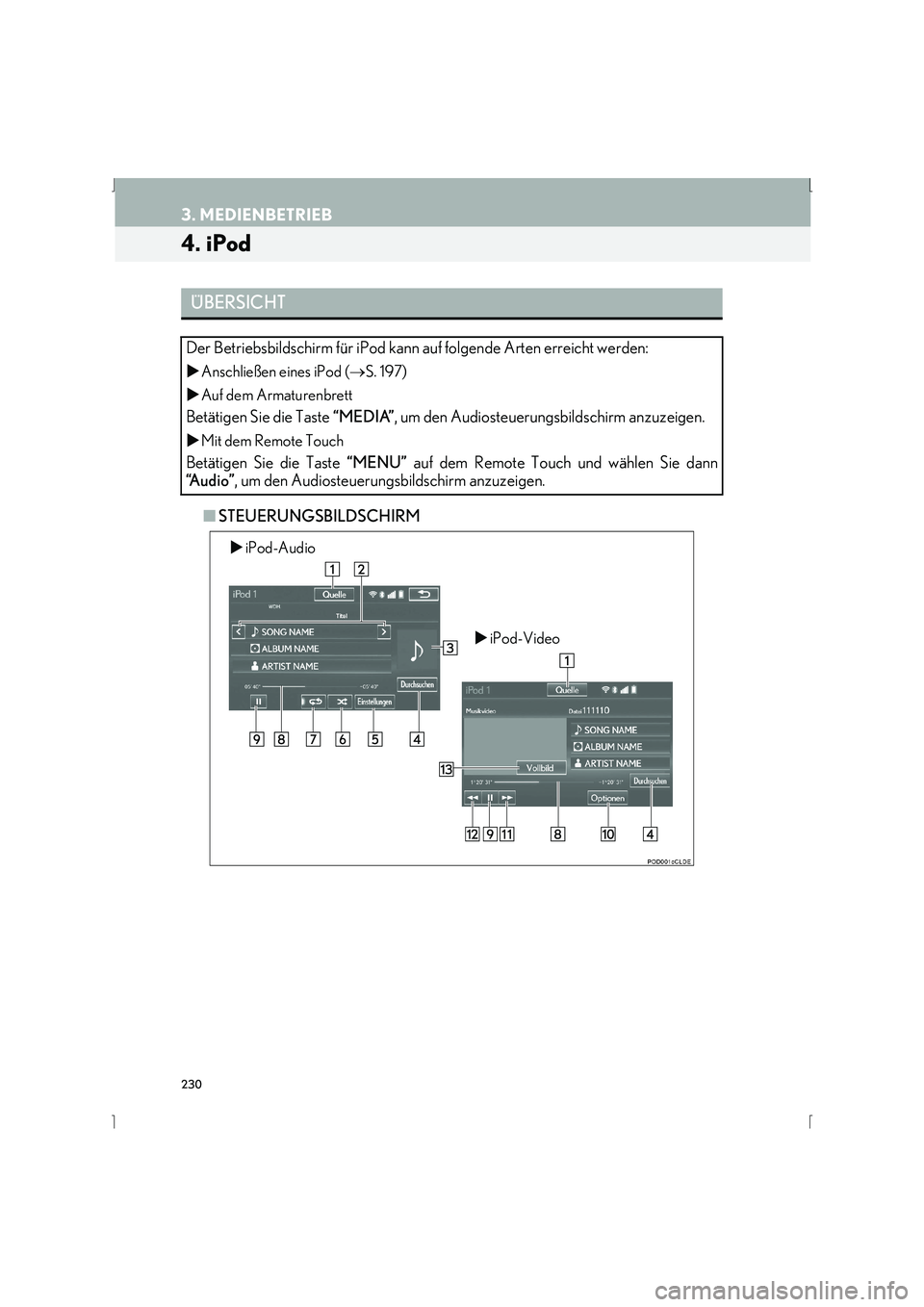 Lexus IS300h 2015  Navigationshandbuch (in German) 230
3. MEDIENBETRIEB
IS_Navi_EM
4. iPod
■STEUERUNGSBILDSCHIRM
ÜBERSICHT
Der Betriebsbildschirm für iPod kann auf folgende Arten erreicht werden:
�X Anschließen eines iPod ( →S. 197)
�X Auf dem 