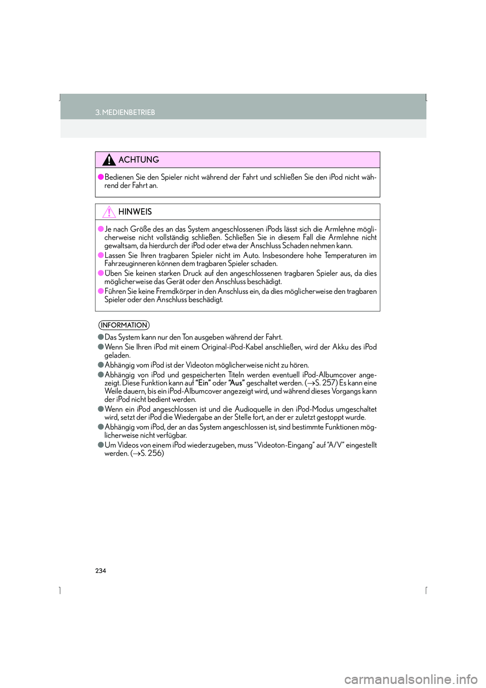 Lexus IS300h 2015 Navigationshandbuch (in German) 234
3. MEDIENBETRIEB
IS_Navi_EM
ACHTUNG
●Bedienen Sie den Spieler nicht während der Fahrt und schließen Sie den iPod nicht wäh-
rend der Fahrt an.
HINWEIS
● Je nach Größe des an das System an Lexus IS300h 2015 Navigationshandbuch (in German) 234
3. MEDIENBETRIEB
IS_Navi_EM
ACHTUNG
●Bedienen Sie den Spieler nicht während der Fahrt und schließen Sie den iPod nicht wäh-
rend der Fahrt an.
HINWEIS
● Je nach Größe des an das System an
