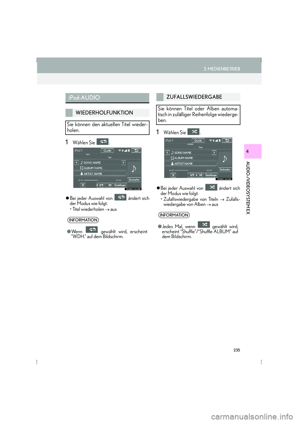 Lexus IS300h 2015  Navigationshandbuch (in German) 235
3. MEDIENBETRIEB
IS_Navi_EM
AUDIO-/VIDEOSYSTEM EX
4
1Wählen Sie  .
�zBei jeder Auswahl von   ändert sich
der Modus wie folgt:
• Titel wiederholen 
→ aus
1Wählen Sie  .
�zBei jeder Auswahl v