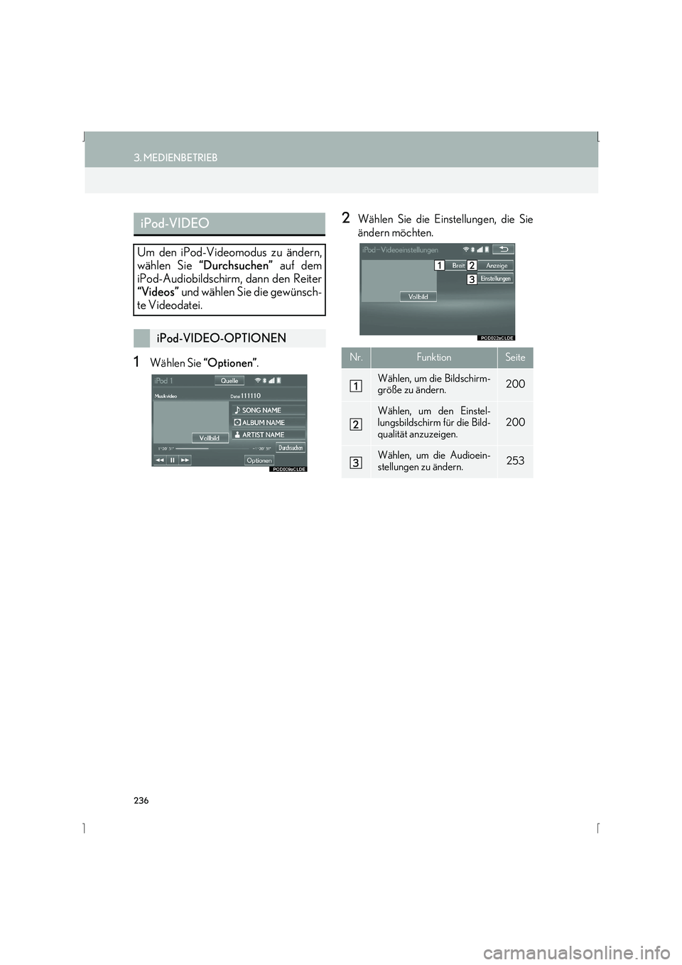 Lexus IS300h 2015  Navigationshandbuch (in German) 236
3. MEDIENBETRIEB
IS_Navi_EM
1Wählen Sie “Optionen”.
2Wählen Sie die Einstellungen, die Sie
ändern möchten.iPod-VIDEO
Um den iPod-Videomodus zu ändern,
wählen Sie  “Durchsuchen”  auf 