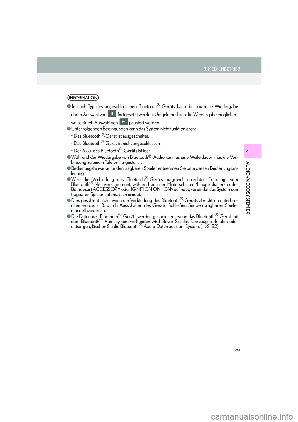 Lexus IS300h 2015  Navigationshandbuch (in German) 241
3. MEDIENBETRIEB
IS_Navi_EM
AUDIO-/VIDEOSYSTEM EX
4
INFORMATION
●Je nach Typ des angeschlossenen Bluetooth®-Geräts kann die pausierte Wiedergabe
durch Auswahl von   fortgesetzt werden. Umgekeh