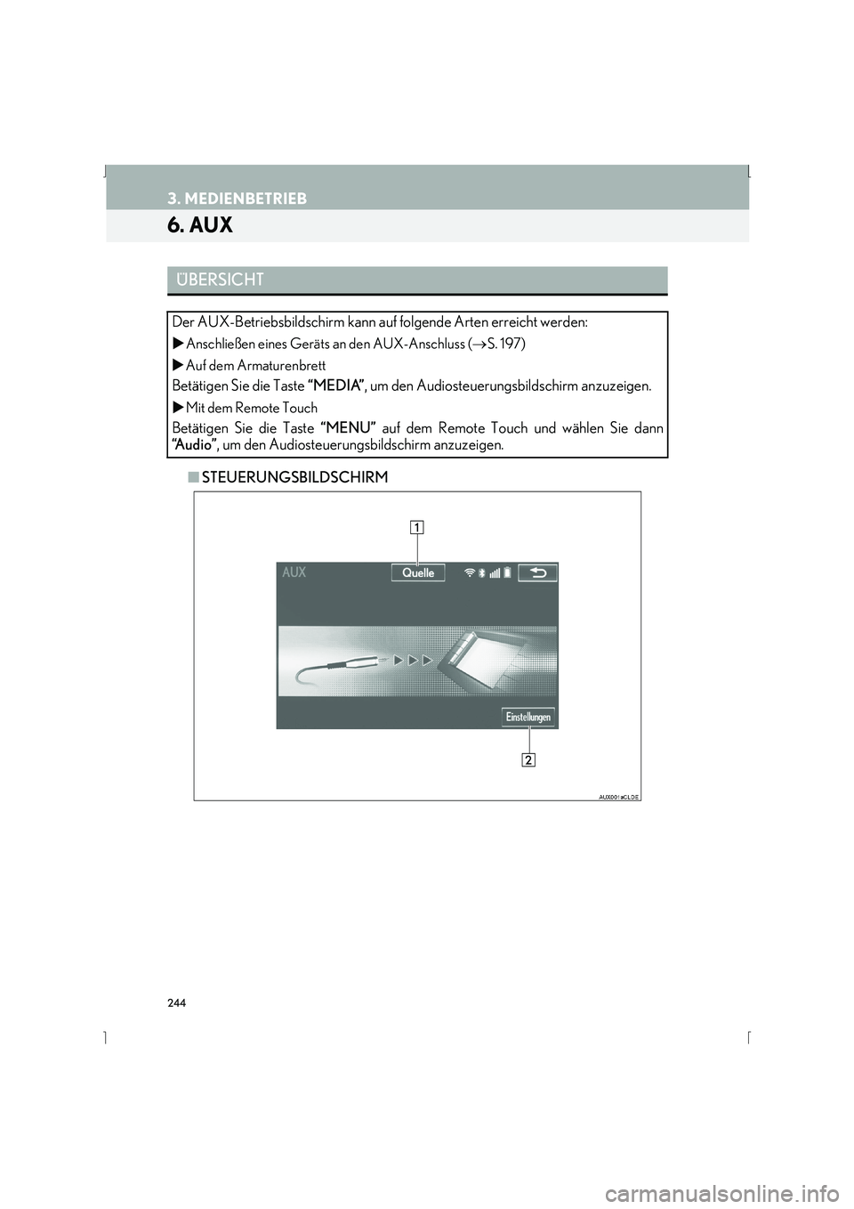 Lexus IS300h 2015  Navigationshandbuch (in German) 244
3. MEDIENBETRIEB
IS_Navi_EM
6. AUX
■STEUERUNGSBILDSCHIRM
ÜBERSICHT
Der AUX-Betriebsbildschirm kann auf folgende Arten erreicht werden:
�X Anschließen eines Geräts an den AUX-Anschluss ( →S.