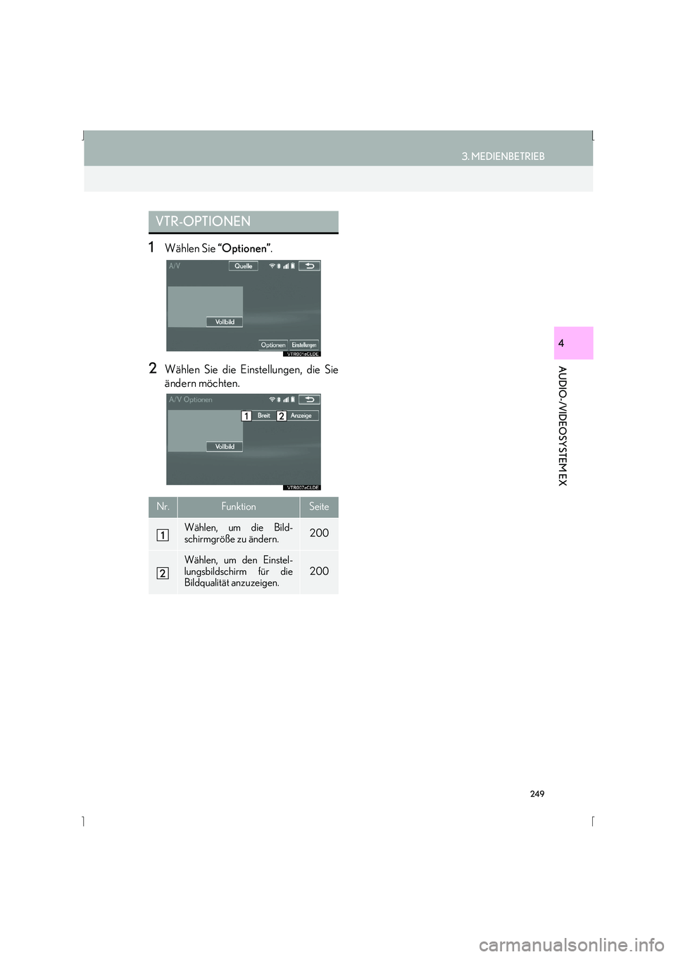 Lexus IS300h 2015  Navigationshandbuch (in German) 249
3. MEDIENBETRIEB
IS_Navi_EM
AUDIO-/VIDEOSYSTEM EX
4
1Wählen Sie “Optionen”.
2Wählen Sie die Einstellungen, die Sie
ändern möchten.
VTR-OPTIONEN
Nr.FunktionSeite
Wählen, um die Bild-
schir