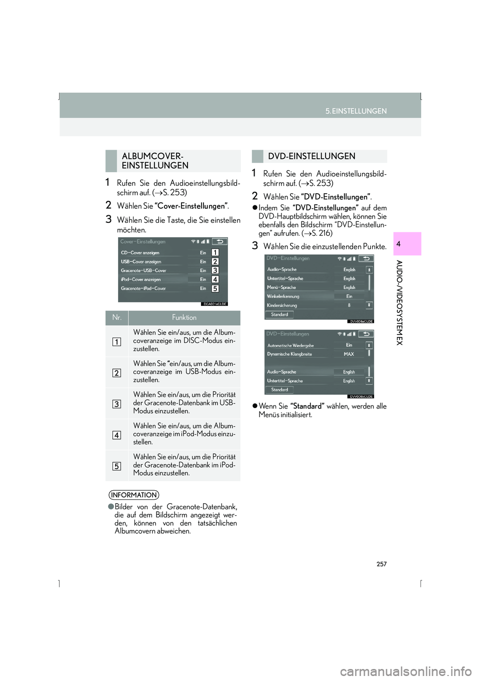 Lexus IS300h 2015  Navigationshandbuch (in German) 257
5. EINSTELLUNGEN
IS_Navi_EM
AUDIO-/VIDEOSYSTEM EX
4
1Rufen Sie den Audioeinstellungsbild-
schirm auf. (→S. 253)
2Wählen Sie  “Cover-Einstellungen” .
3Wählen Sie die Taste, die Sie einstell