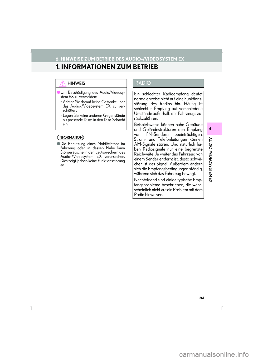 Lexus IS300h 2015 Navigationshandbuch (in German) 261
IS_Navi_EM
AUDIO-/VIDEOSYSTEM EX
4
6. HINWEISE ZUM BETRIEB DES AUDIO-/VIDEOSYSTEM EX
1. INFORMATIONEN ZUM BETRIEB
HINWEIS
●Um Beschädigung des Audio/Videosy-
stem EX zu vermeiden:
• Achten Si Lexus IS300h 2015 Navigationshandbuch (in German) 261
IS_Navi_EM
AUDIO-/VIDEOSYSTEM EX
4
6. HINWEISE ZUM BETRIEB DES AUDIO-/VIDEOSYSTEM EX
1. INFORMATIONEN ZUM BETRIEB
HINWEIS
●Um Beschädigung des Audio/Videosy-
stem EX zu vermeiden:
• Achten Si