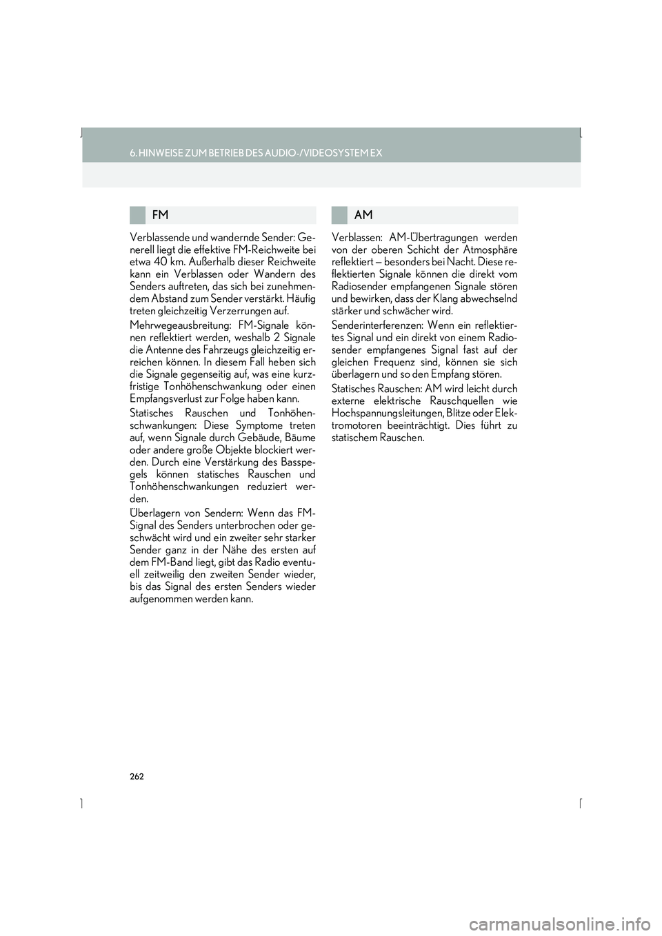 Lexus IS300h 2015 Navigationshandbuch (in German) 262
6. HINWEISE ZUM BETRIEB DES AUDIO-/VIDEOSYSTEM EX
IS_Navi_EM
Verblassende und wandernde Sender: Ge-
nerell liegt die effektive FM-Reichweite bei
etwa 40 km. Außerhalb dieser Reichweite
kann ein V Lexus IS300h 2015 Navigationshandbuch (in German) 262
6. HINWEISE ZUM BETRIEB DES AUDIO-/VIDEOSYSTEM EX
IS_Navi_EM
Verblassende und wandernde Sender: Ge-
nerell liegt die effektive FM-Reichweite bei
etwa 40 km. Außerhalb dieser Reichweite
kann ein V