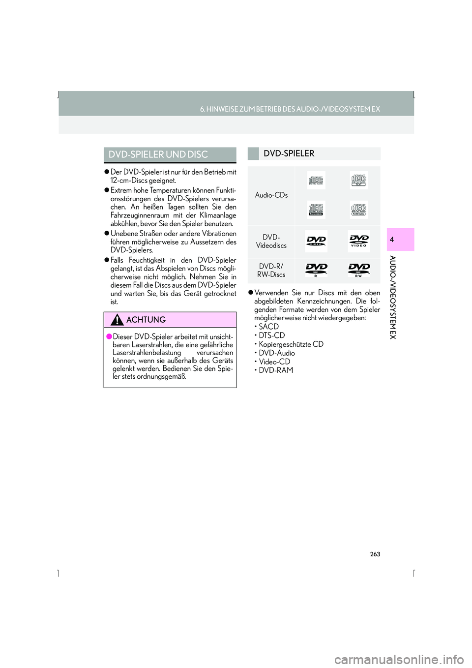 Lexus IS300h 2015  Navigationshandbuch (in German) 263
6. HINWEISE ZUM BETRIEB DES AUDIO-/VIDEOSYSTEM EX
IS_Navi_EM
AUDIO-/VIDEOSYSTEM EX
4
�zDer DVD-Spieler ist nur für den Betrieb mit
12-cm-Discs geeignet.
�z Extrem hohe Temperaturen können Funkti
