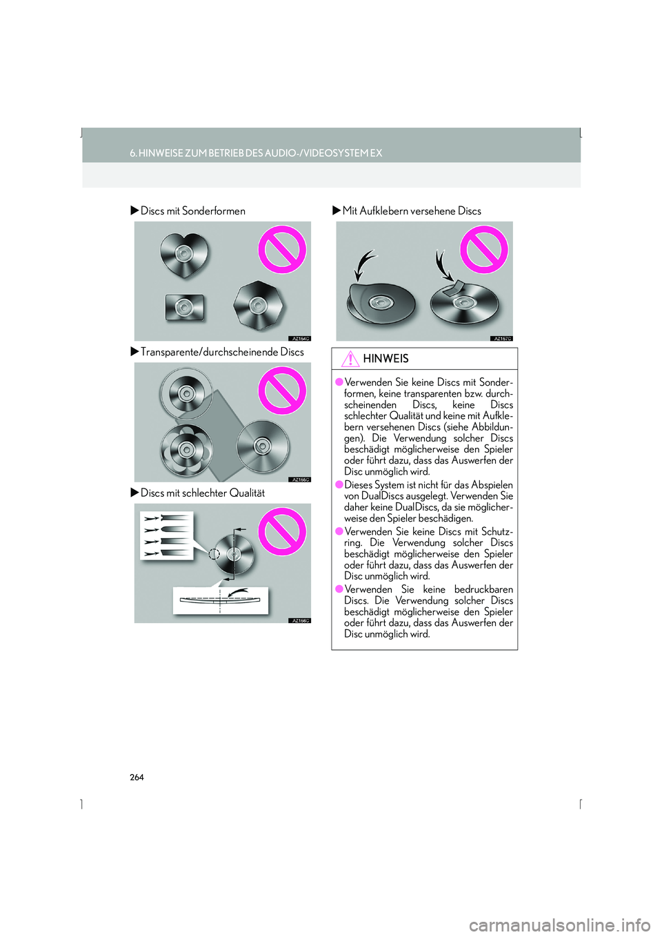 Lexus IS300h 2015  Navigationshandbuch (in German) 264
6. HINWEISE ZUM BETRIEB DES AUDIO-/VIDEOSYSTEM EX
IS_Navi_EM
�XDiscs mit Sonderformen
�X Transparente/durchscheinende Discs
�X Discs mit schlechter Qualität �X
Mit Aufklebern versehene Discs
HINW