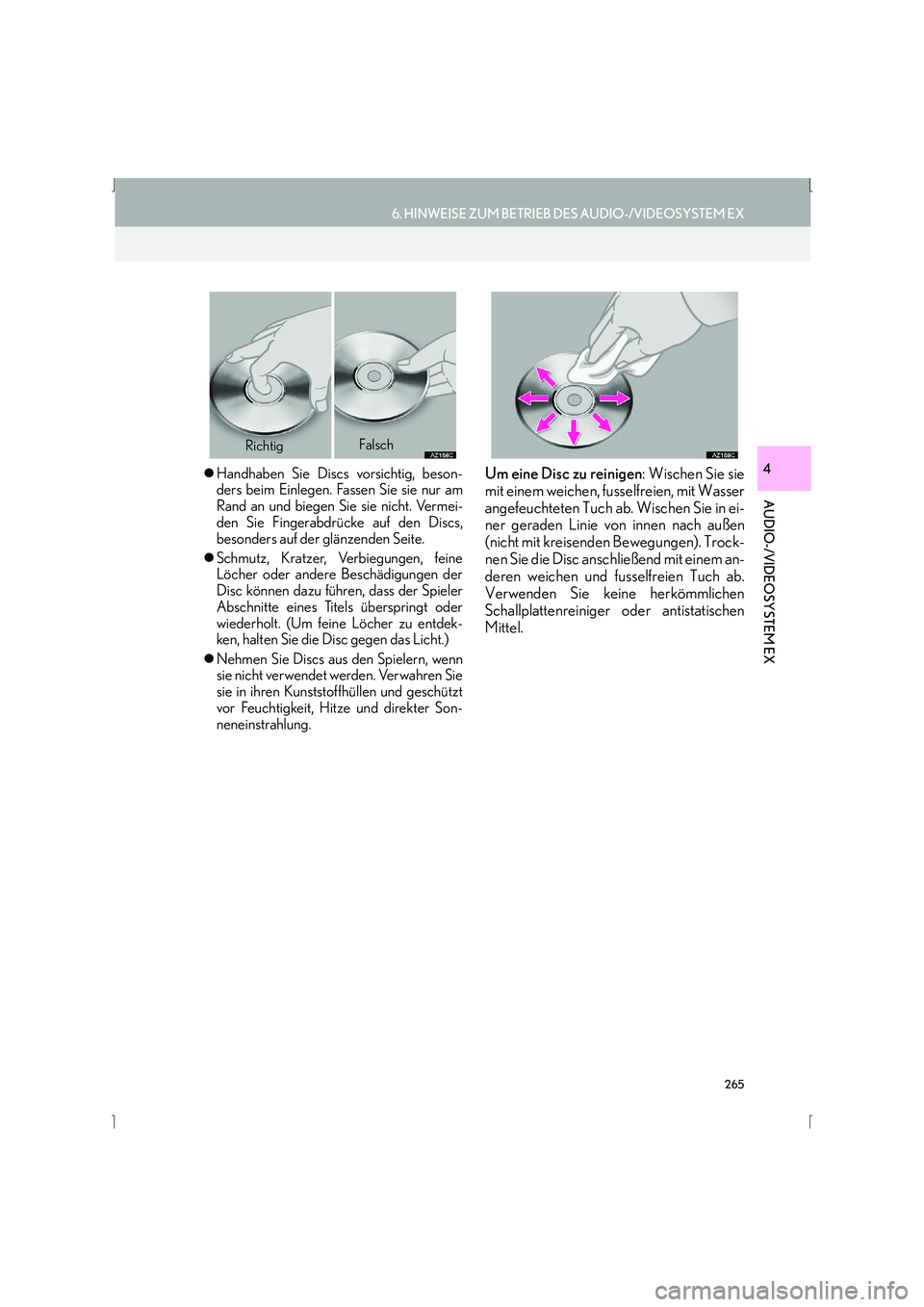 Lexus IS300h 2015  Navigationshandbuch (in German) 265
6. HINWEISE ZUM BETRIEB DES AUDIO-/VIDEOSYSTEM EX
IS_Navi_EM
AUDIO-/VIDEOSYSTEM EX
4�zHandhaben Sie Discs vorsichtig, beson-
ders beim Einlegen. Fassen Sie sie nur am
Rand an und biegen Sie sie ni