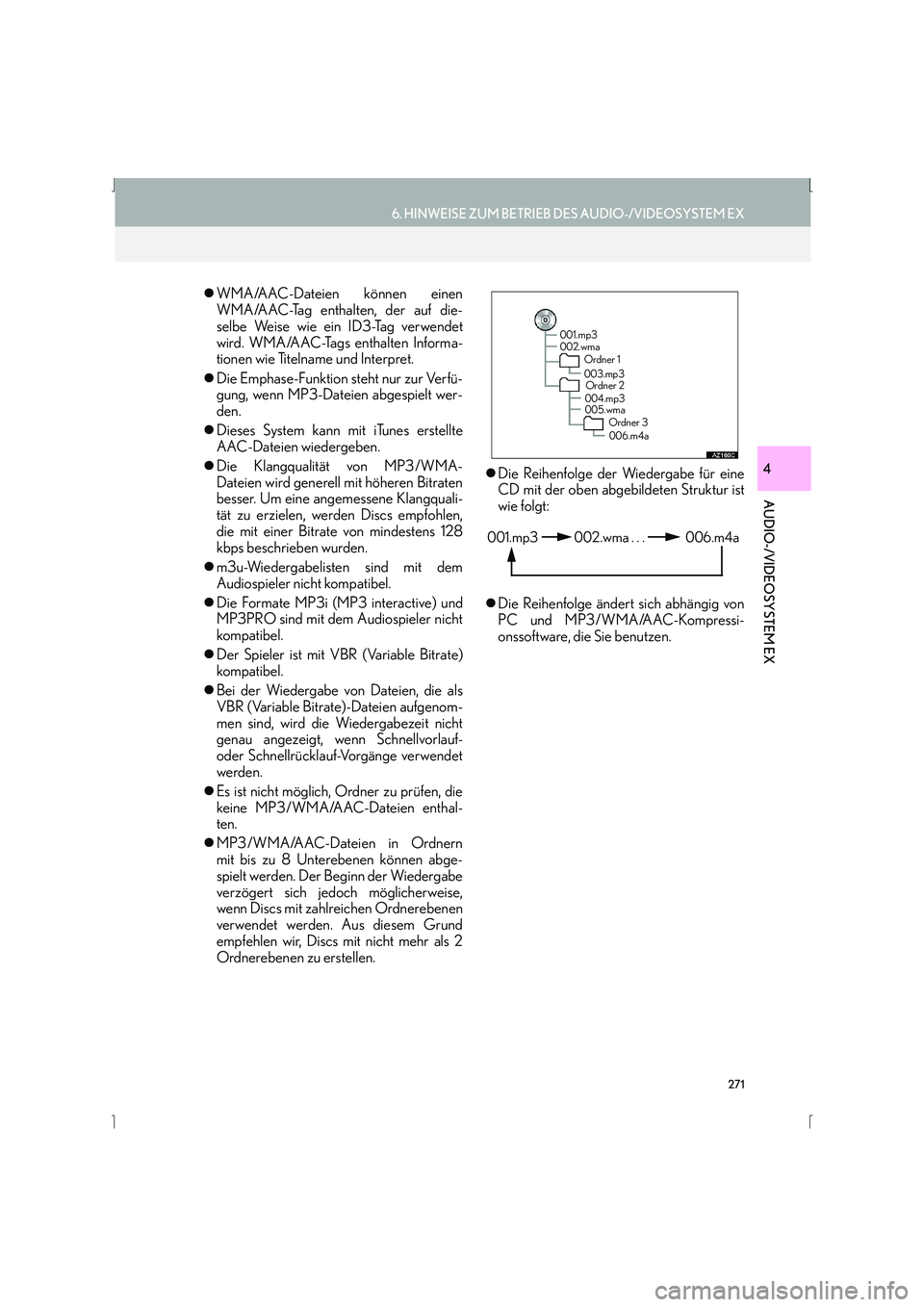 Lexus IS300h 2015  Navigationshandbuch (in German) 271
6. HINWEISE ZUM BETRIEB DES AUDIO-/VIDEOSYSTEM EX
IS_Navi_EM
AUDIO-/VIDEOSYSTEM EX
4
�zWMA/AAC-Dateien können einen
WMA/AAC-Tag enthalten, der auf die-
selbe Weise wie ein ID3-Tag verwendet
wird.