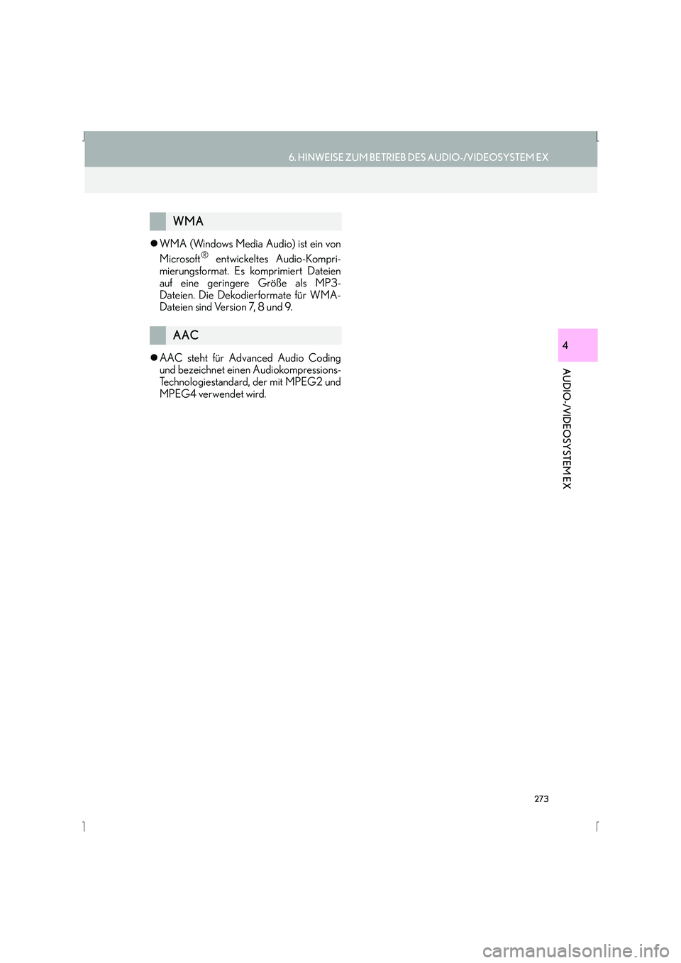 Lexus IS300h 2015  Navigationshandbuch (in German) 273
6. HINWEISE ZUM BETRIEB DES AUDIO-/VIDEOSYSTEM EX
IS_Navi_EM
AUDIO-/VIDEOSYSTEM EX
4
�zWMA (Windows Media Audio) ist ein von
Microsoft® entwickeltes Audio-Kompri-
mierungsformat. Es komprimiert D