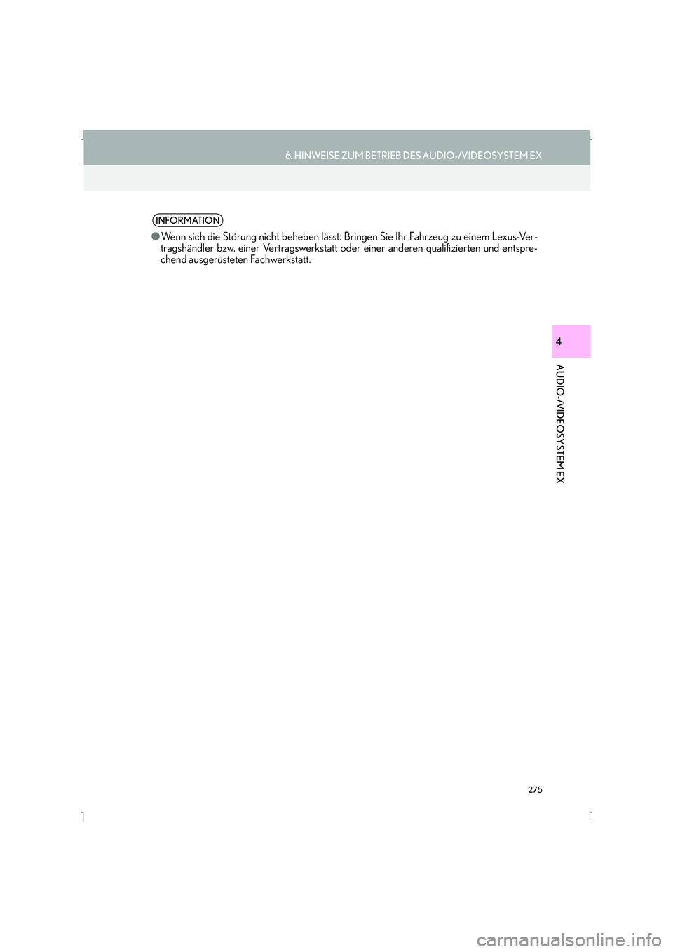 Lexus IS300h 2015  Navigationshandbuch (in German) 275
6. HINWEISE ZUM BETRIEB DES AUDIO-/VIDEOSYSTEM EX
IS_Navi_EM
AUDIO-/VIDEOSYSTEM EX
4
INFORMATION
●Wenn sich die Störung nicht beheben lässt: Bringen Sie Ihr Fahrzeug zu einem Lexus-Ver-
tragsh