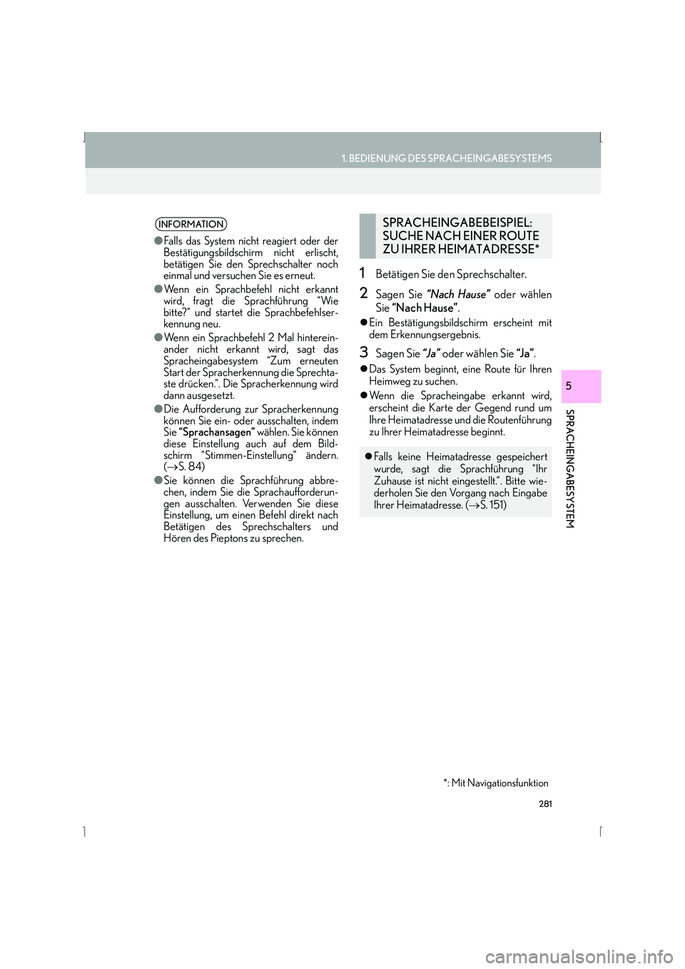 Lexus IS300h 2015  Navigationshandbuch (in German) 281
1. BEDIENUNG DES SPRACHEINGABESYSTEMS
SPRACHEINGABESYSTEM
IS_Navi_EM
5
1Betätigen Sie den Sprechschalter.
2Sagen Sie “Nach Hause”  oder wählen
Sie  “Nach Hause” .
�zEin Bestätigungsbild