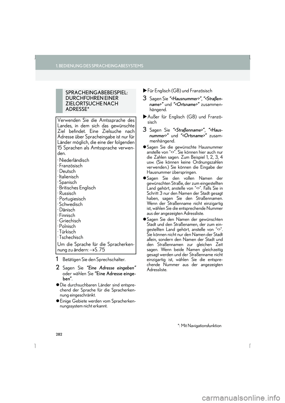Lexus IS300h 2015  Navigationshandbuch (in German) 282
1. BEDIENUNG DES SPRACHEINGABESYSTEMS
IS_Navi_EM
1Betätigen Sie den Sprechschalter.
2Sagen Sie “Eine Adresse eingeben”
oder wählen Sie  “Eine Adresse einge-
ben” .
�zDie durchsuchbaren L