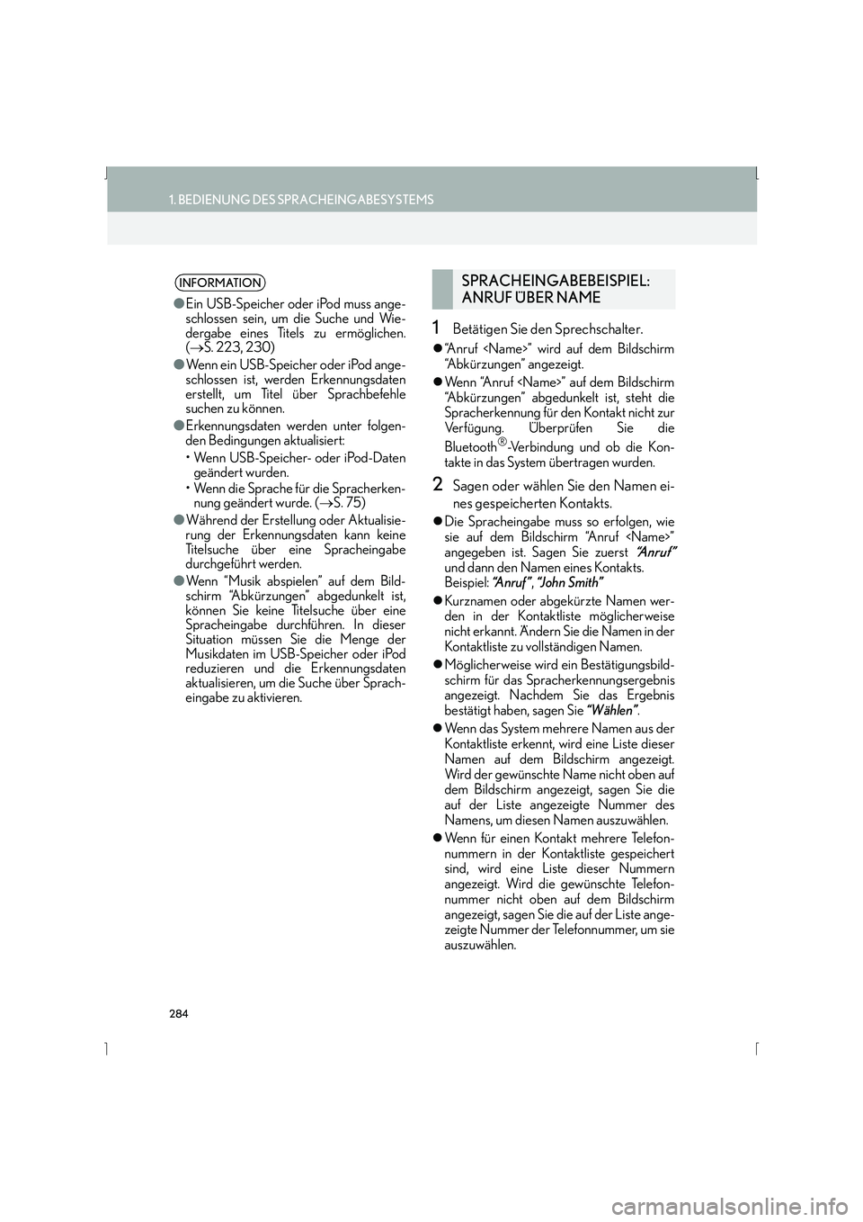 Lexus IS300h 2015  Navigationshandbuch (in German) 284
1. BEDIENUNG DES SPRACHEINGABESYSTEMS
IS_Navi_EM
1Betätigen Sie den Sprechschalter.
�z“Anruf <Name>” wird auf dem Bildschirm
“A b k ü r z u n g e n ”  a n g e z e i g t .
�z Wenn “Anru