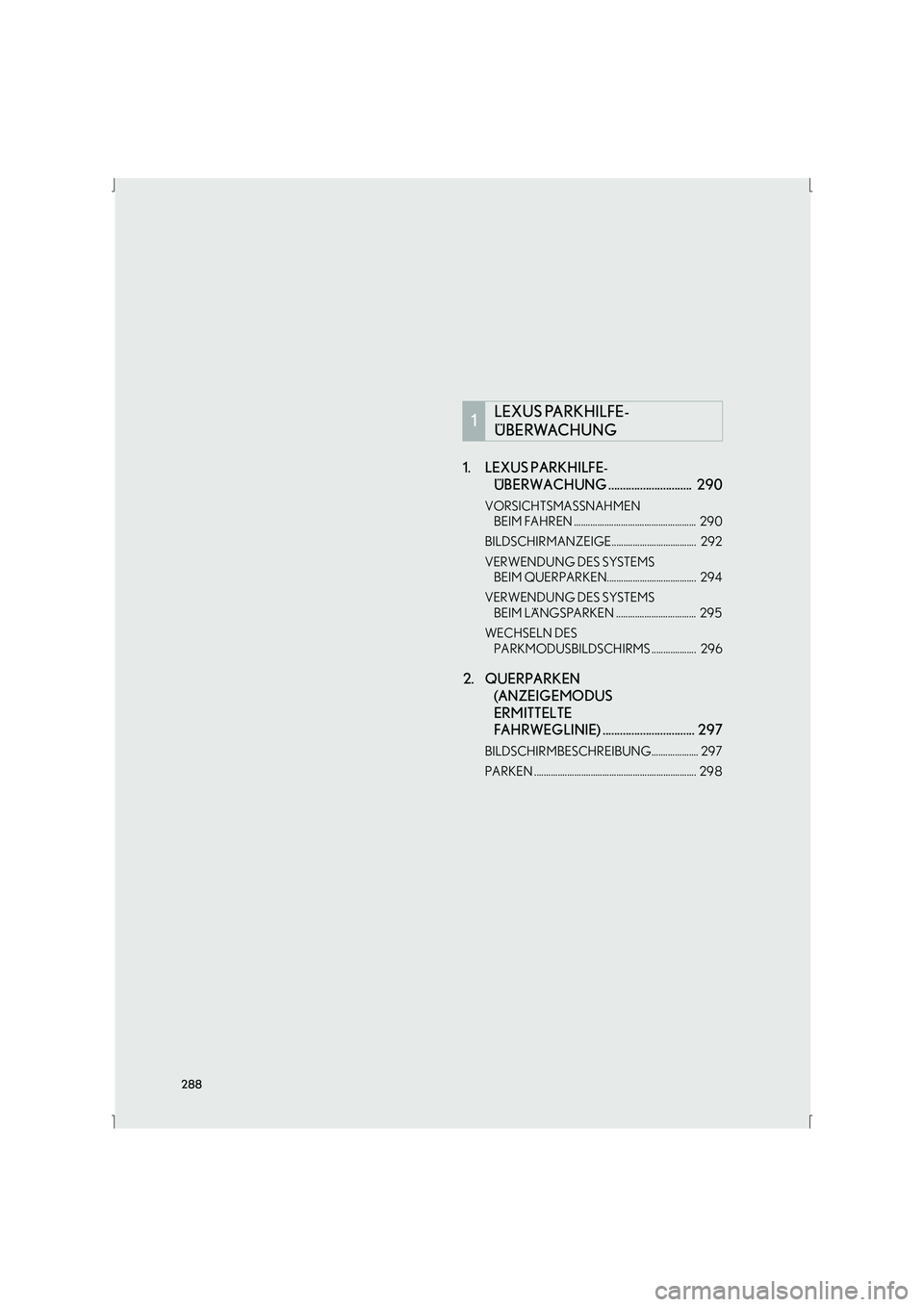 Lexus IS300h 2015  Navigationshandbuch (in German) 288
IS_Navi_EM1. LEXUS PARKHILFE-
ÜBERWACHUNG .............................  290
VORSICHTSMASSNAHMEN 
BEIM FAHREN ....................................................  290
BILDSCHIRMANZEIGE..........
