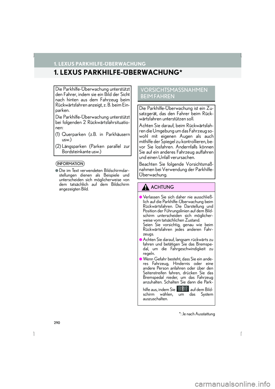 Lexus IS300h 2015  Navigationshandbuch (in German) 290
IS_Navi_EM
1. LEXUS PARKHILFE-ÜBERWACHUNG
1. LEXUS PARKHILFE-ÜBERWACHUNG*
Die Parkhilfe-Überwachung unterstützt
den Fahrer, indem sie ein Bild der Sicht
nach hinten aus dem Fahrzeug beim
Rück