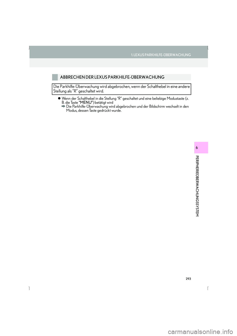 Lexus IS300h 2015  Navigationshandbuch (in German) 293
1. LEXUS PARKHILFE-ÜBERWACHUNG
IS_Navi_EM
PERIPHERIEÜBERWACHUNGSSYSTEM
6
�zWenn der Schalthebel in die Stellung “R” gesc haltet und eine beliebige Modustaste (z.
B. die Taste  “MENU”) be