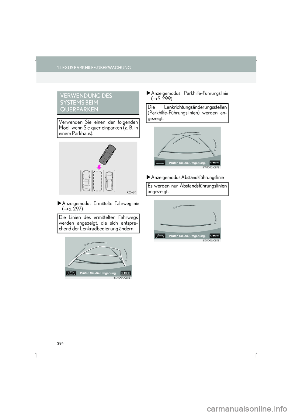 Lexus IS300h 2015  Navigationshandbuch (in German) 294
1. LEXUS PARKHILFE-ÜBERWACHUNG
IS_Navi_EM
�XAnzeigemodus Ermittelte Fahrweglinie
(→ S. 297) �X
Anzeigemodus Parkhilfe-Führungslinie
(→ S. 299)
�X Anzeigemodus Abstandsführungslinie
VERWENDU