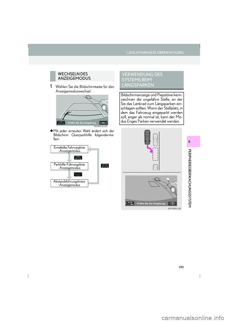 Lexus IS300h 2015  Navigationshandbuch (in German) 295
1. LEXUS PARKHILFE-ÜBERWACHUNG
IS_Navi_EM
PERIPHERIEÜBERWACHUNGSSYSTEM
6
1Wählen Sie die Bildschirmtaste für den
Anzeigemoduswechsel.
�zMit jeder erneuten Wahl ändert sich der
Bildschirm Quer