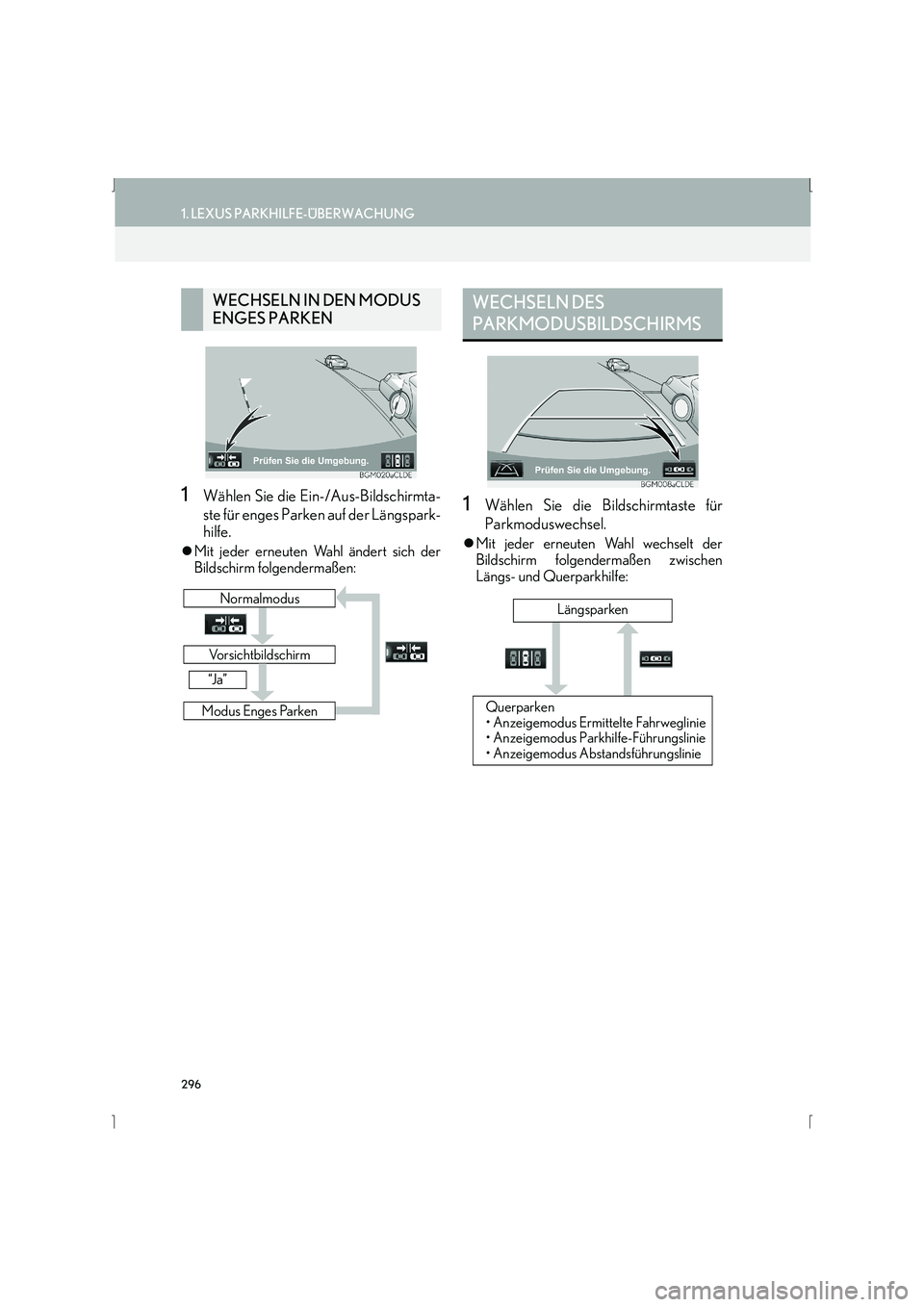 Lexus IS300h 2015  Navigationshandbuch (in German) 296
1. LEXUS PARKHILFE-ÜBERWACHUNG
IS_Navi_EM
1Wählen Sie die Ein-/Aus-Bildschirmta-
ste für enges Parken auf der Längspark-
hilfe.
�zMit jeder erneuten Wahl ändert sich der
Bildschirm folgenderm