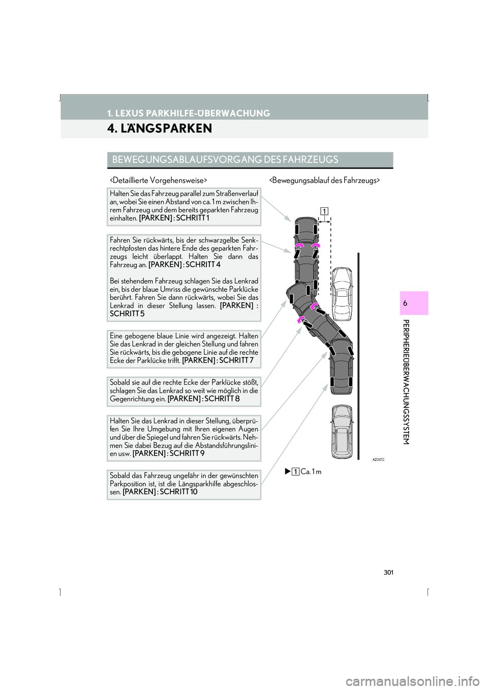Lexus IS300h 2015  Navigationshandbuch (in German) 301
1. LEXUS PARKHILFE-ÜBERWACHUNG
IS_Navi_EM
PERIPHERIEÜBERWACHUNGSSYSTEM
6
4. LÄNGSPARKEN
BEWEGUNGSABLAUFSVORGANG DES FAHRZEUGS
<Detaillierte Vorgehensweise> <Bewegungsablauf des Fahrzeugs>
Halte