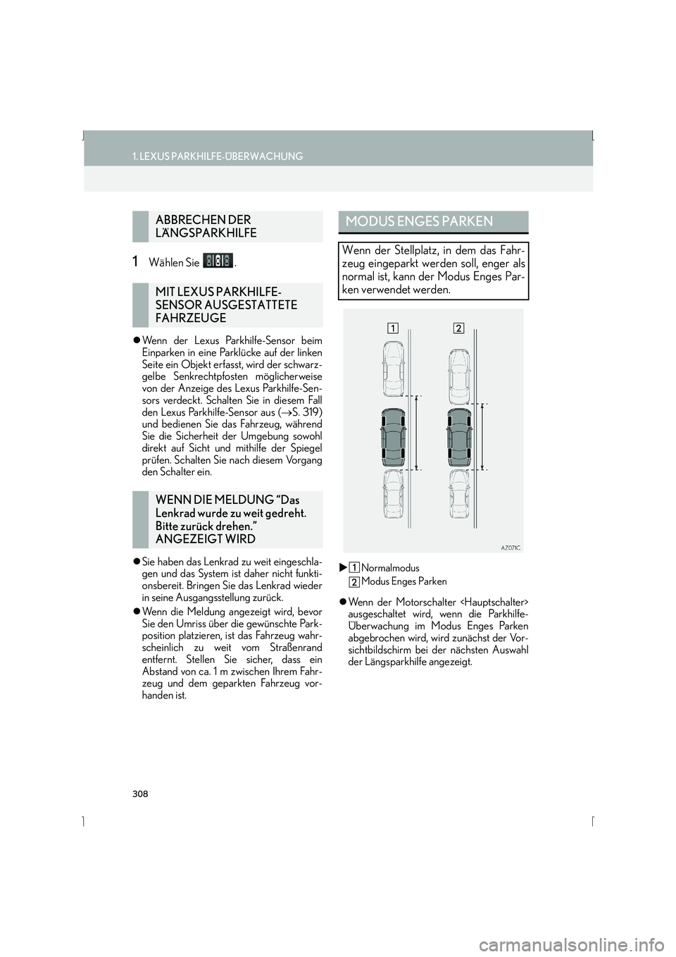 Lexus IS300h 2015  Navigationshandbuch (in German) 308
1. LEXUS PARKHILFE-ÜBERWACHUNG
IS_Navi_EM
1Wählen Sie  .
�zWenn der Lexus Parkhilfe-Sensor beim
Einparken in eine Parklücke auf der linken
Seite ein Objekt erfasst, wird der schwarz-
gelbe Senk
