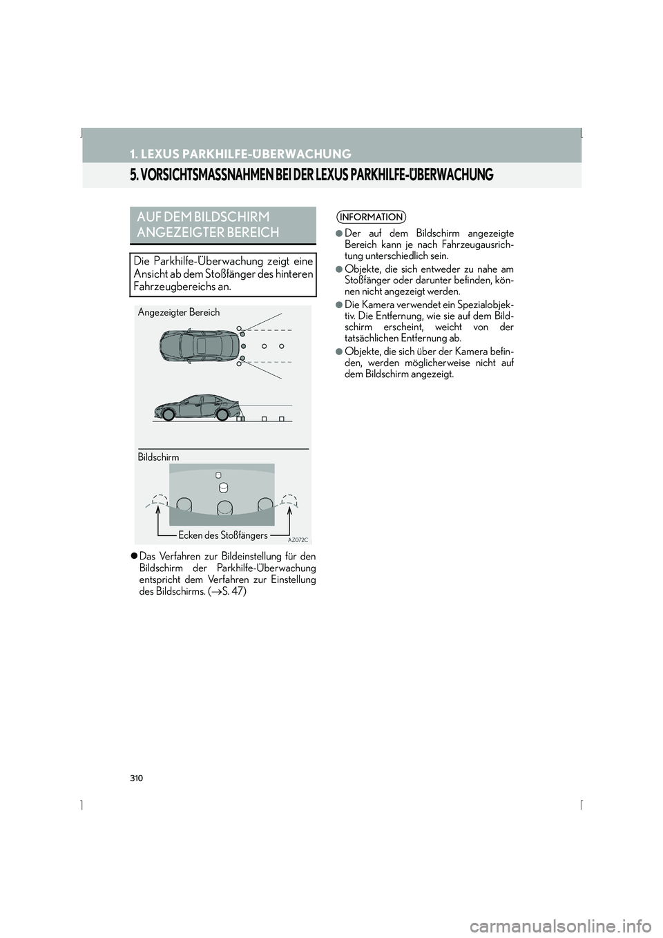 Lexus IS300h 2015  Navigationshandbuch (in German) 310
1. LEXUS PARKHILFE-ÜBERWACHUNG
IS_Navi_EM
5. VORSICHTSMASSNAHMEN BEI DER LEXUS PARKHILFE-ÜBERWACHUNG
�zDas Verfahren zur Bildeinstellung für den
Bildschirm der Parkhilfe-Überwachung
entspricht