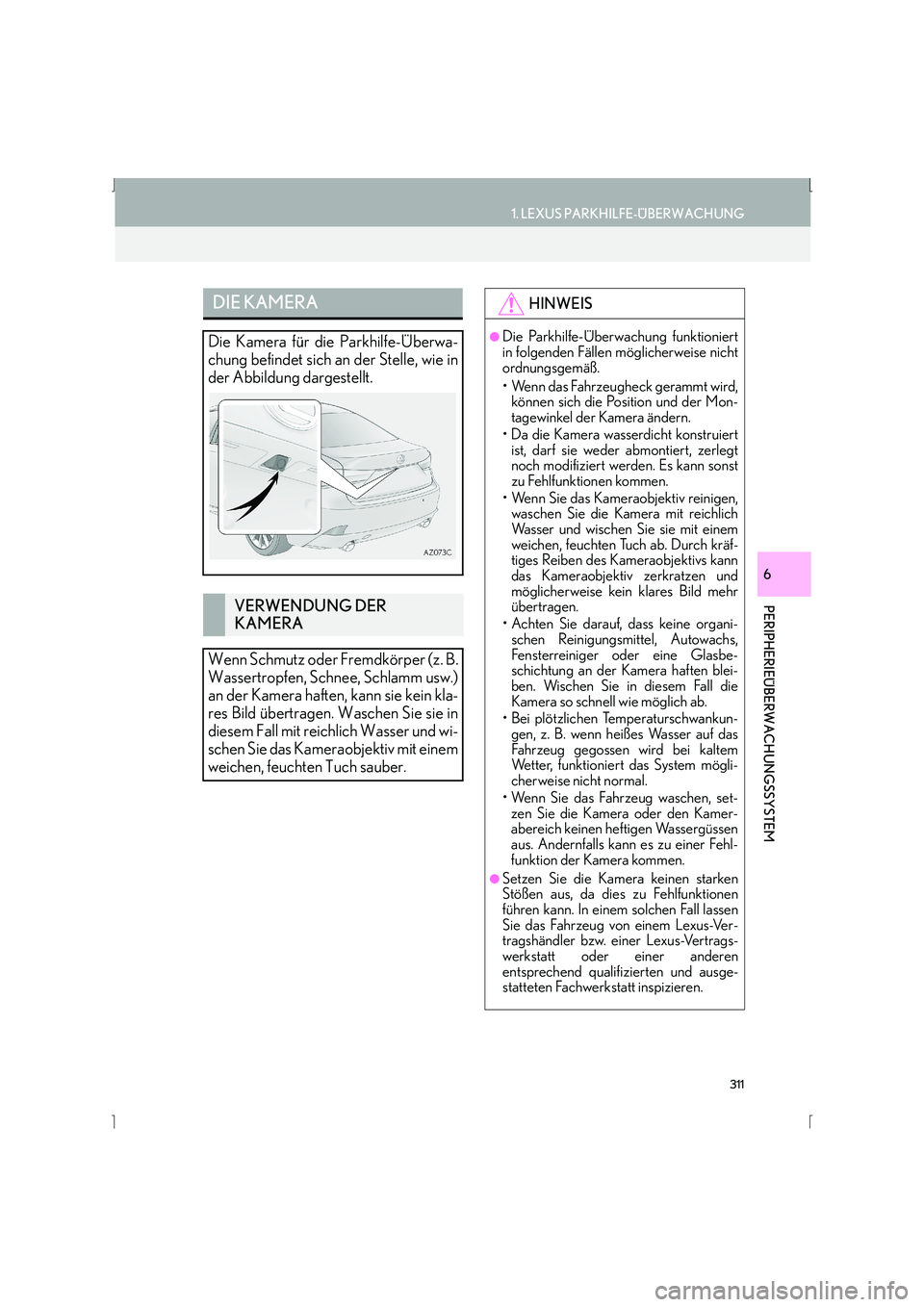 Lexus IS300h 2015  Navigationshandbuch (in German) 311
1. LEXUS PARKHILFE-ÜBERWACHUNG
IS_Navi_EM
PERIPHERIEÜBERWACHUNGSSYSTEM
6
DIE KAMERA
Die Kamera für die Parkhilfe-Überwa-
chung befindet sich an der Stelle, wie in
der Abbildung dargestellt.
VE