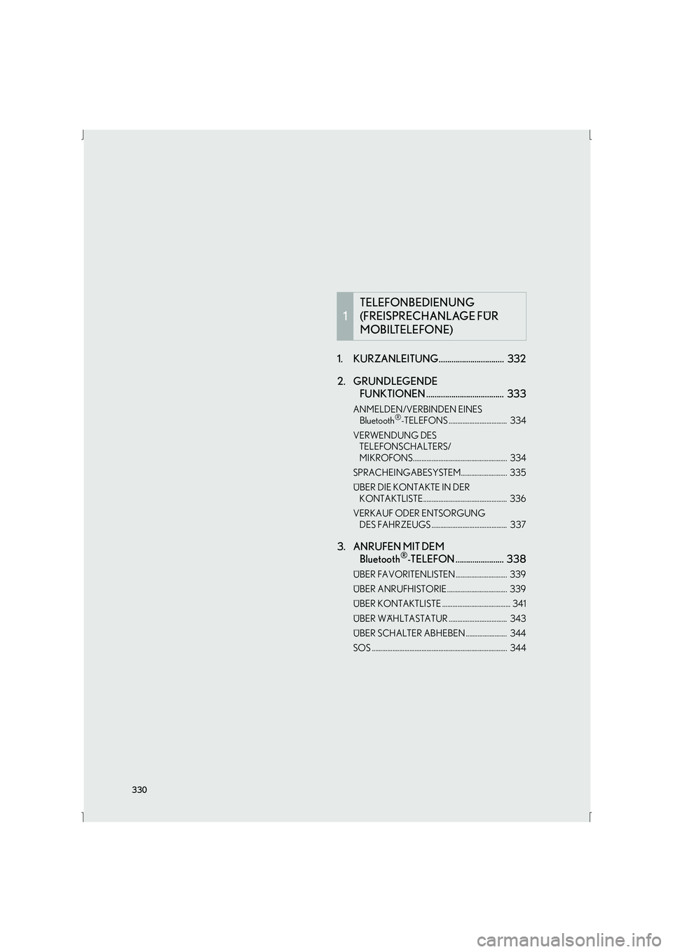 Lexus IS300h 2015  Navigationshandbuch (in German) 330
IS_Navi_EM1. KURZANLEITUNG...............................  332
2. GRUNDLEGENDE 
FUNKTIONEN .....................................  333
ANMELDEN/VERBINDEN EINES 
Bluetooth®-TELEFONS ...............