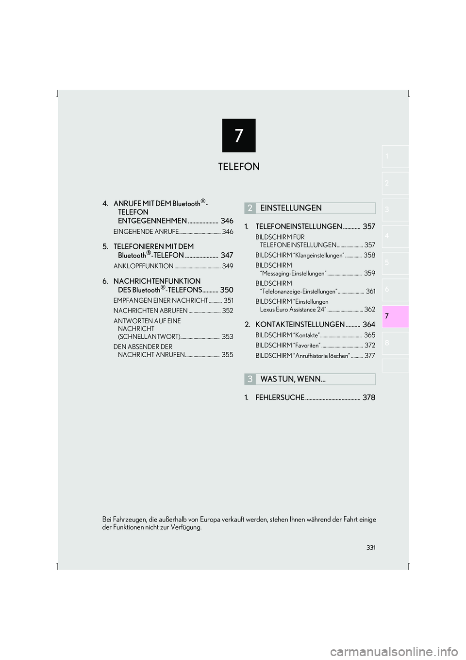 Lexus IS300h 2015 Navigationshandbuch (in German) 7
331
IS_Navi_EM
7
2
1
3
4
5
6
8
4. ANRUFE MIT DEM Bluetooth®-
TELEFON
ENTGEGENNEHMEN ..................... 346
EINGEHENDE ANRUFE ................................... 346
5. TELEFONIEREN MIT DEM Bl Lexus IS300h 2015 Navigationshandbuch (in German) 7
331
IS_Navi_EM
7
2
1
3
4
5
6
8
4. ANRUFE MIT DEM Bluetooth®-
TELEFON
ENTGEGENNEHMEN ..................... 346
EINGEHENDE ANRUFE ................................... 346
5. TELEFONIEREN MIT DEM Bl